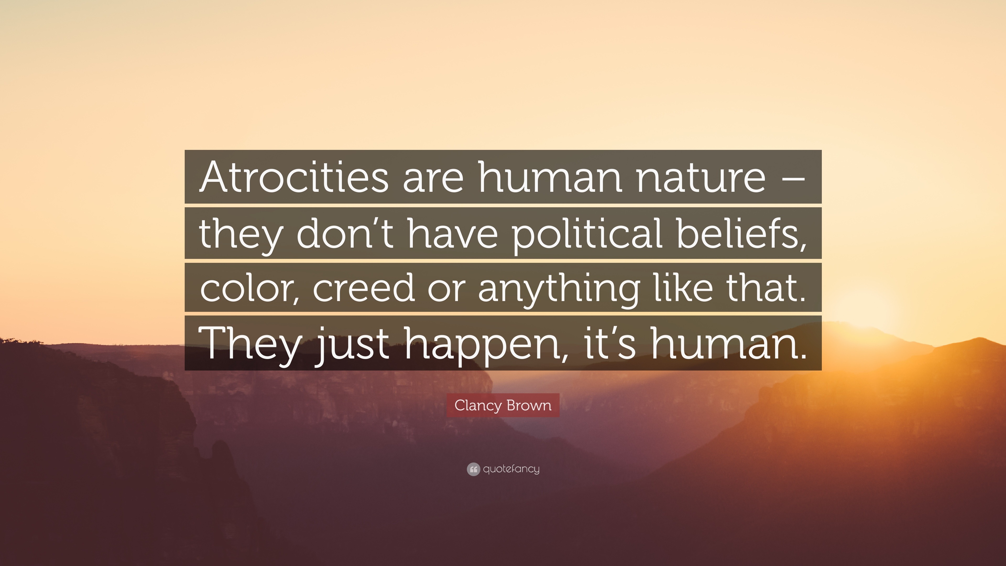 Clancy Brown Quote: “Atrocities are human nature – they don’t have ...