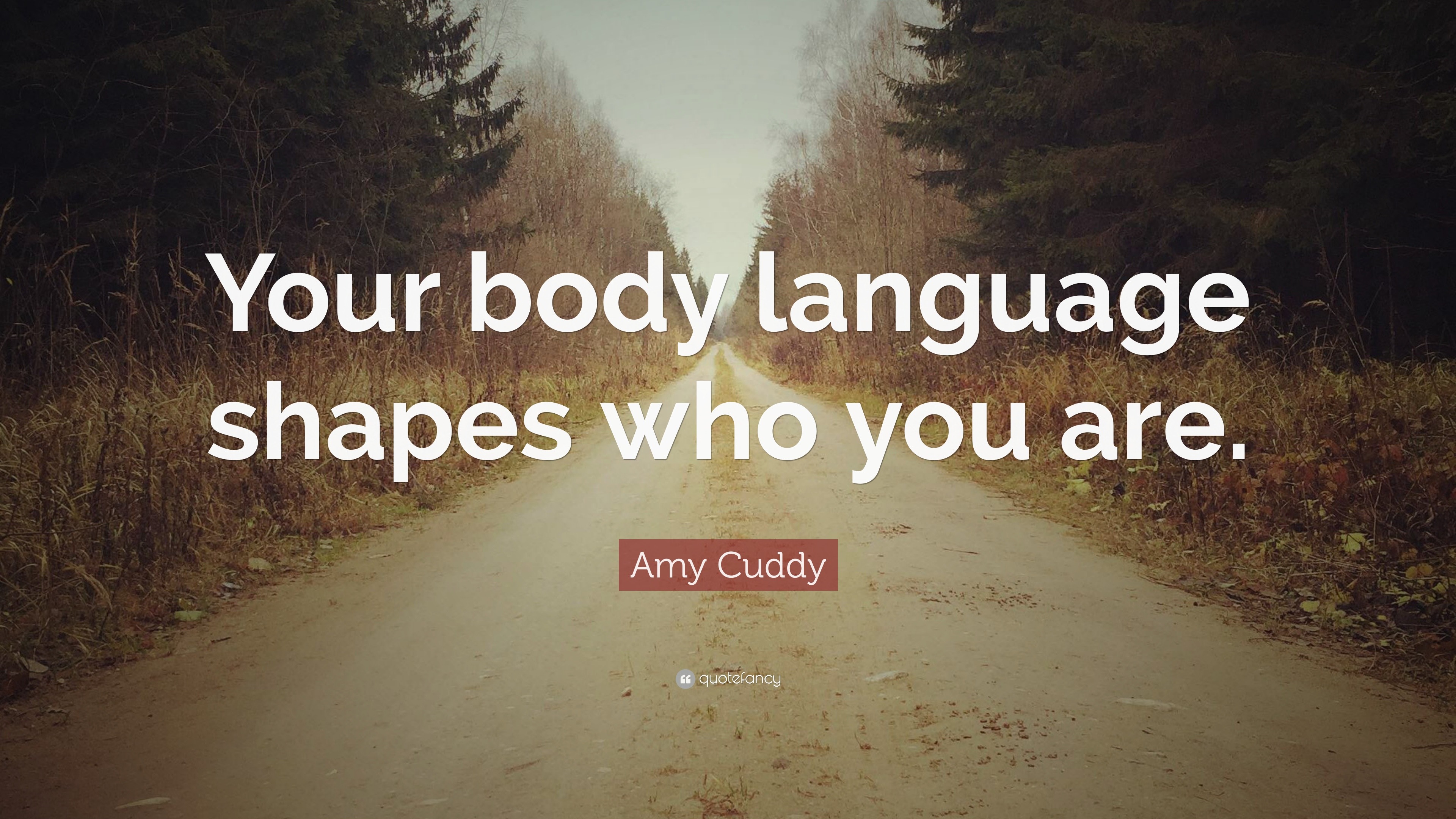 Amy Cuddy Quote Your Body Language Shapes Who You Are