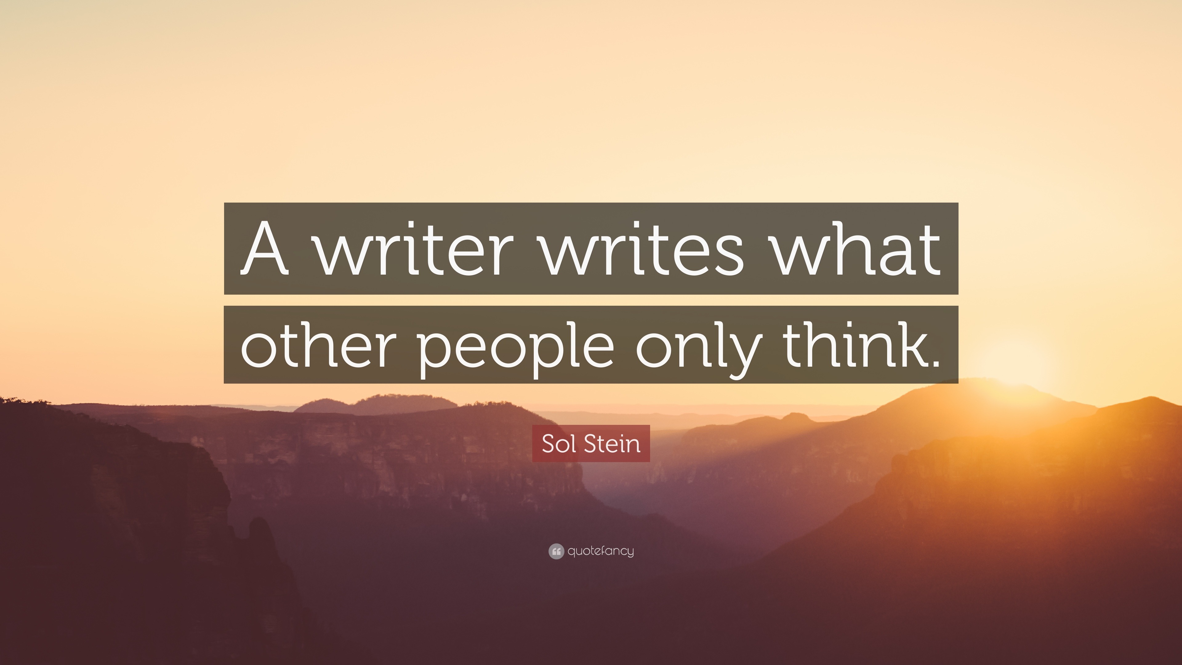 Sol Stein Quote: “A writer writes what other people only think.”