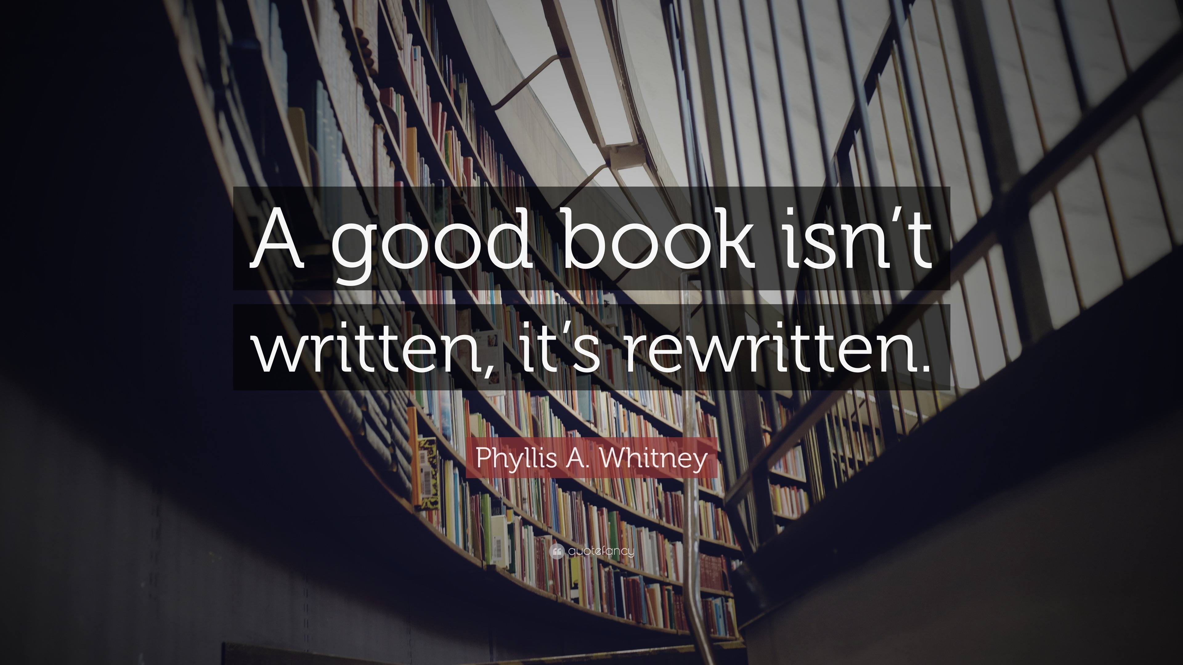 Phyllis A. Whitney Quote: “A good book isn’t written, it’s rewritten.”