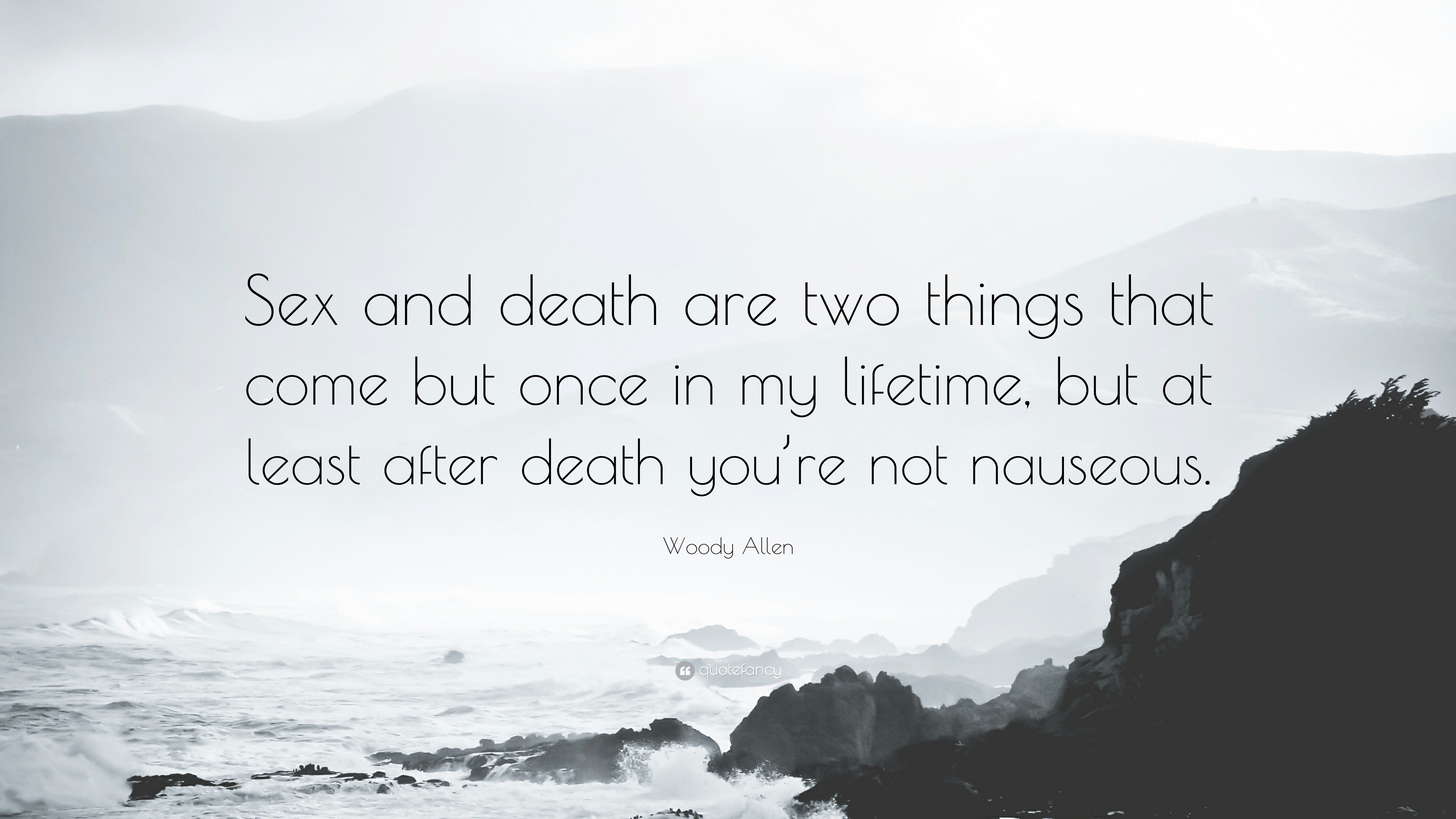 Woody Allen Quote: “Sex and death are two things that come but once in my  lifetime,