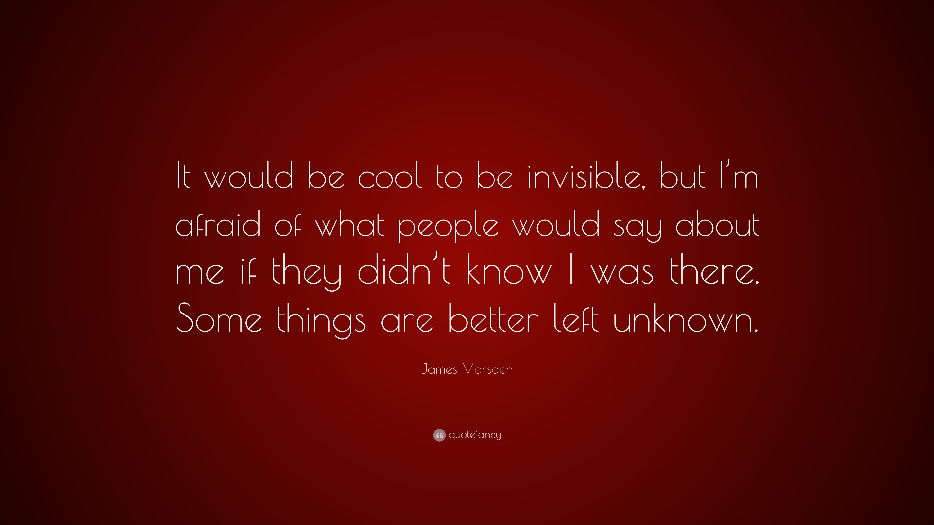 James Marsden Quote: “It would be cool to be invisible, but I’m afraid ...