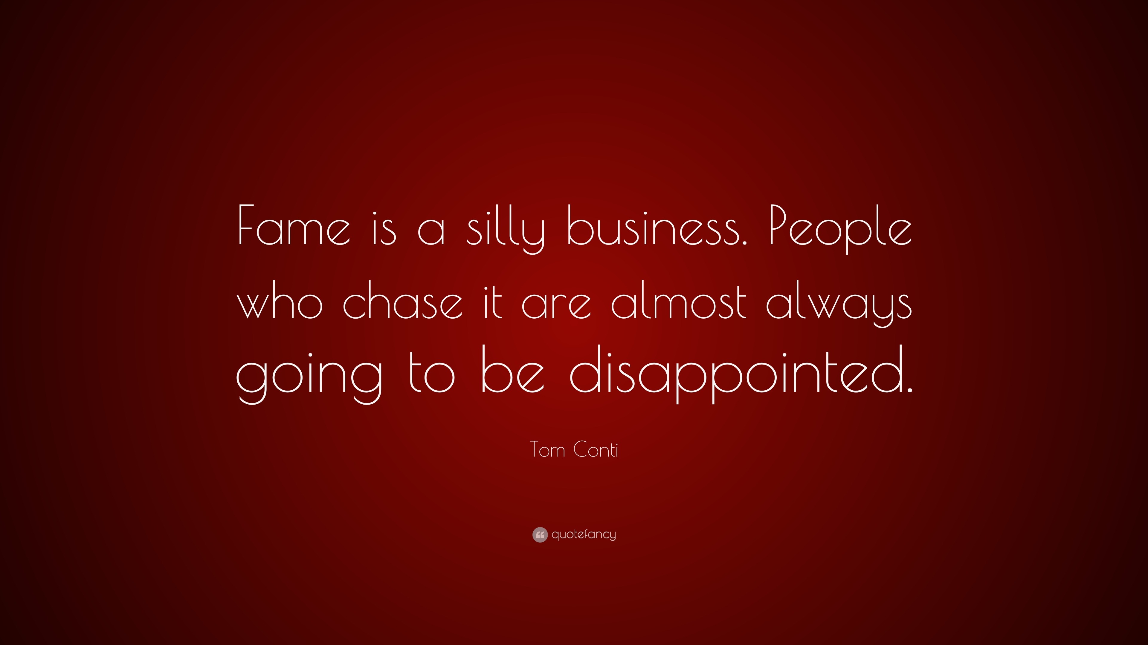 Tom Conti Quote: “Fame is a silly business. People who chase it are ...