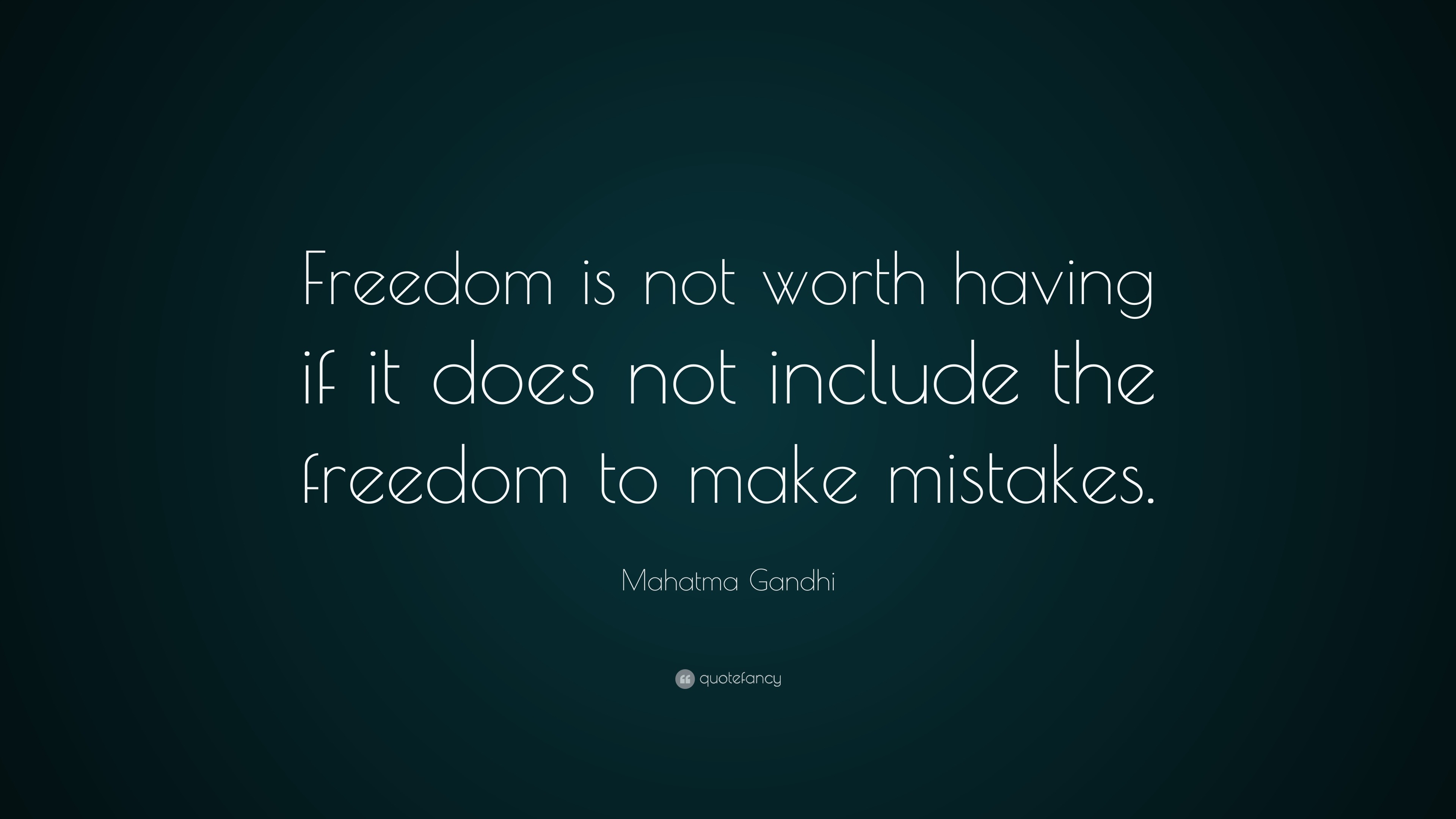 Mahatma Gandhi Quote: “Freedom is not worth having if it does not ...