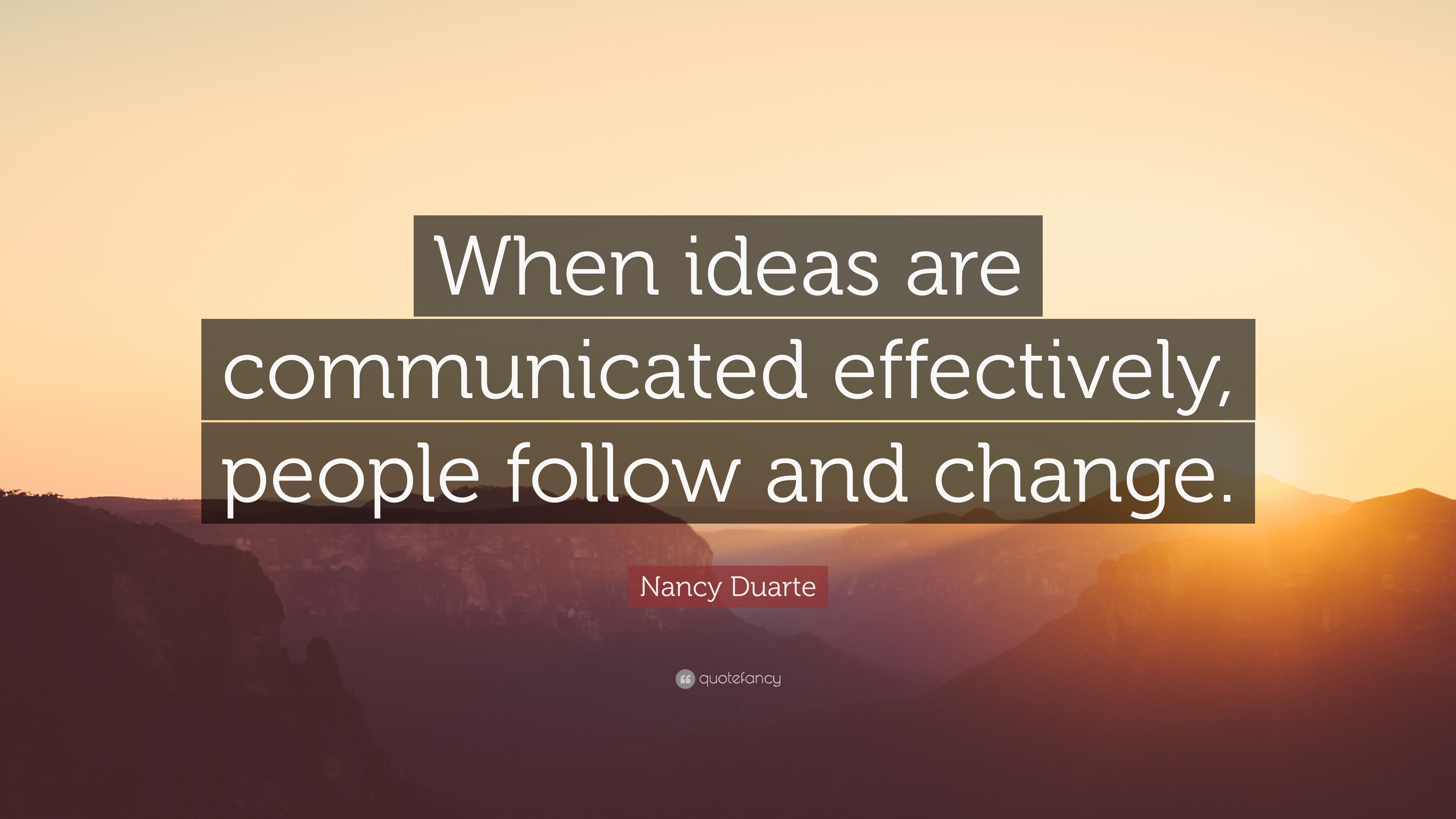 Nancy Duarte Quote: “When ideas are communicated effectively, people ...