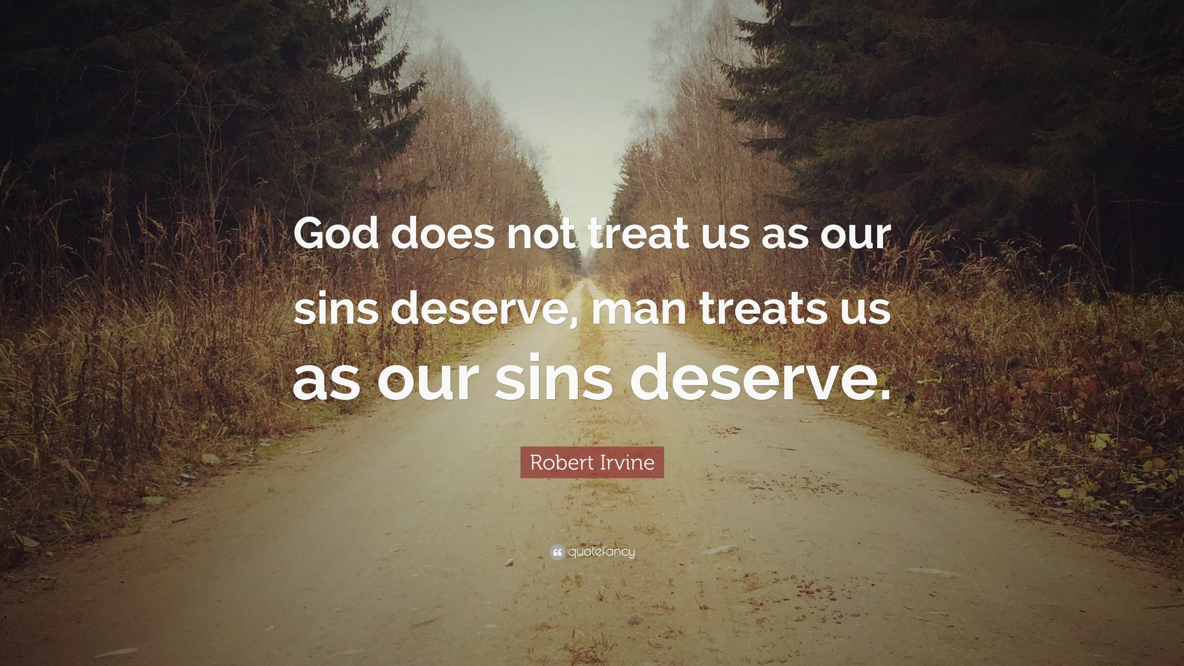 1523905 Robert Irvine Quote God Does Not Treat Us As Our Sins Deserve Man 