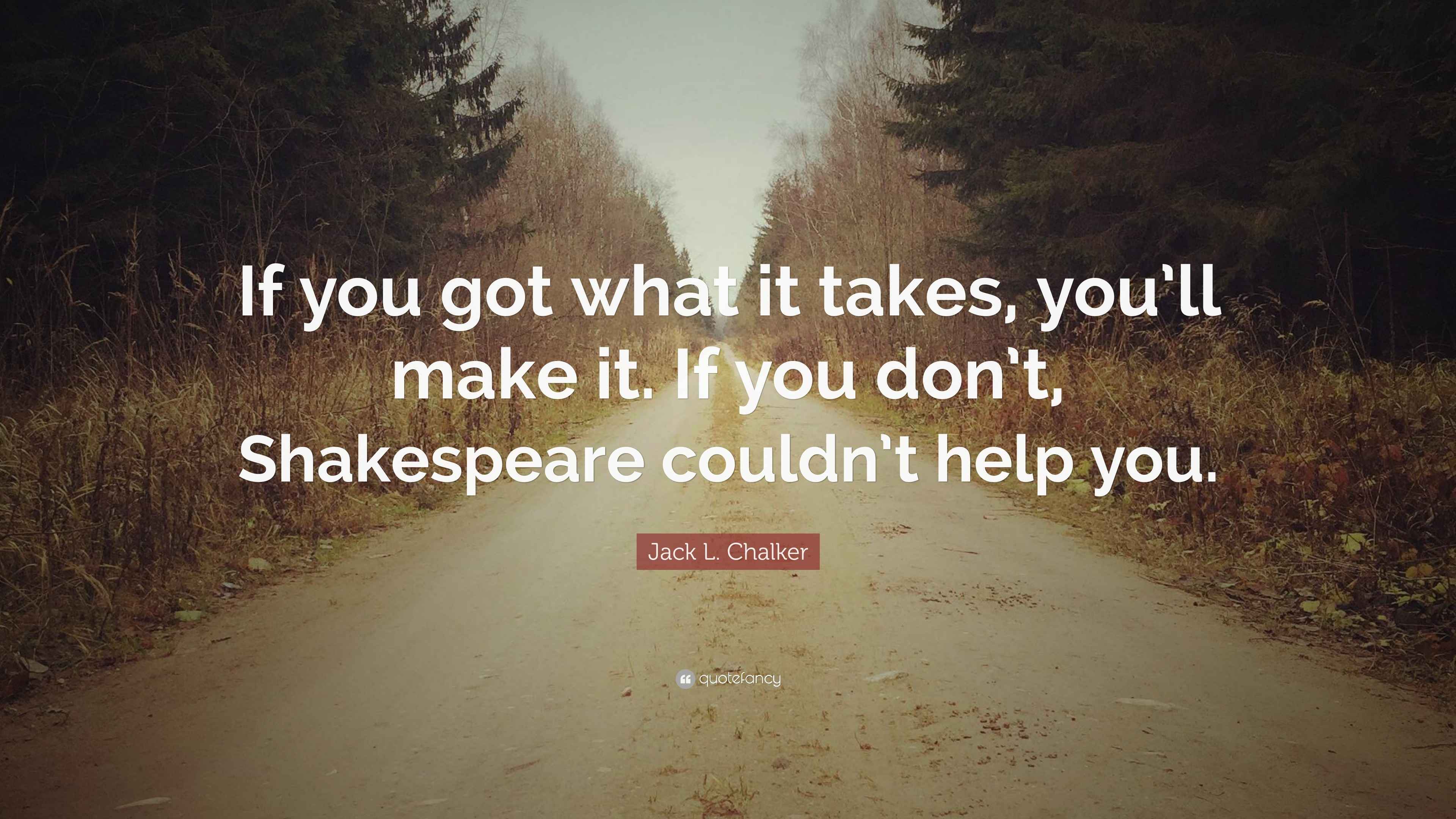 Jack L Chalker Quote If You Got What It Takes You ll Make It If 