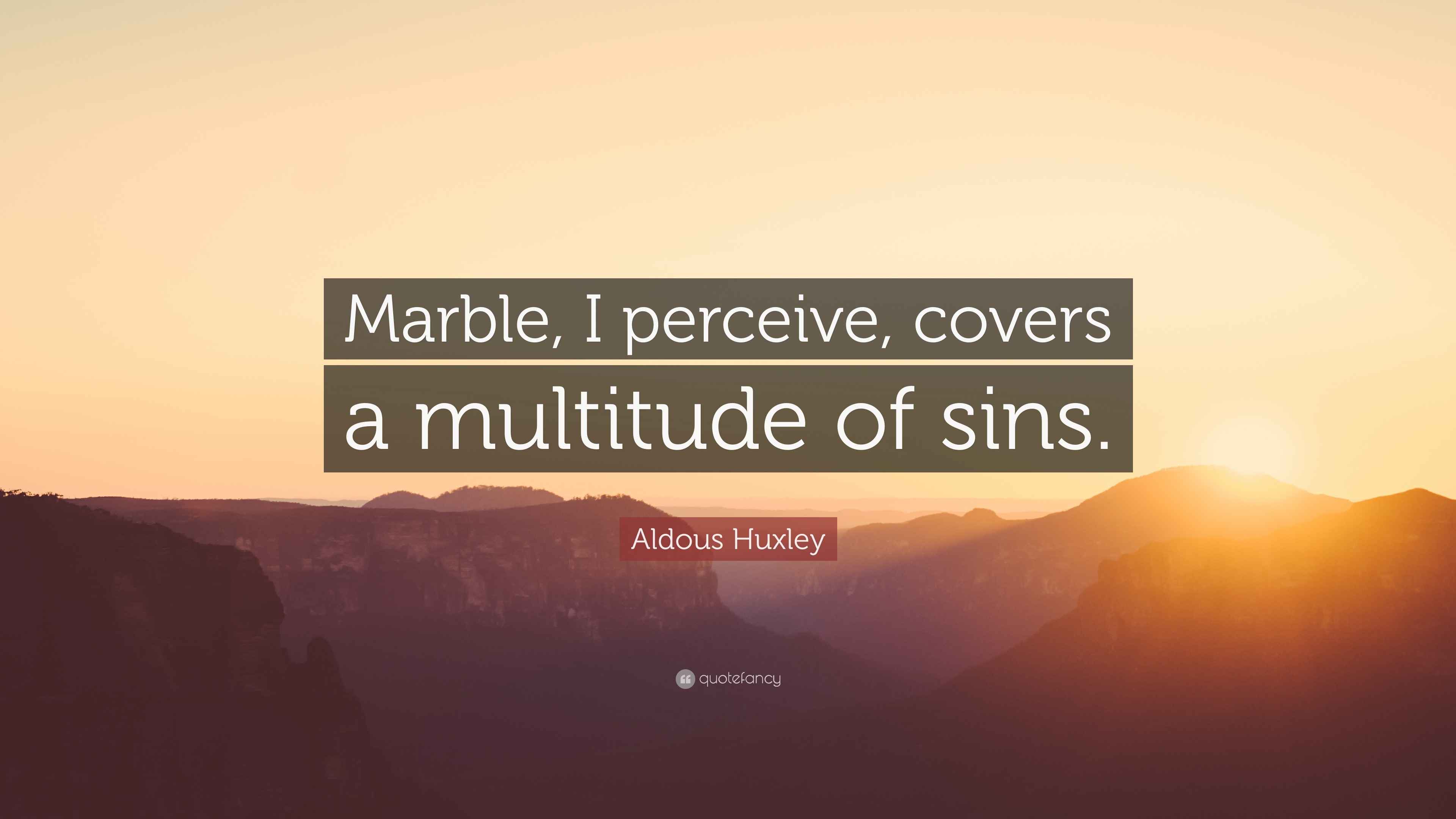 Aldous Huxley Quote “Marble, I perceive, covers a multitude of sins.”