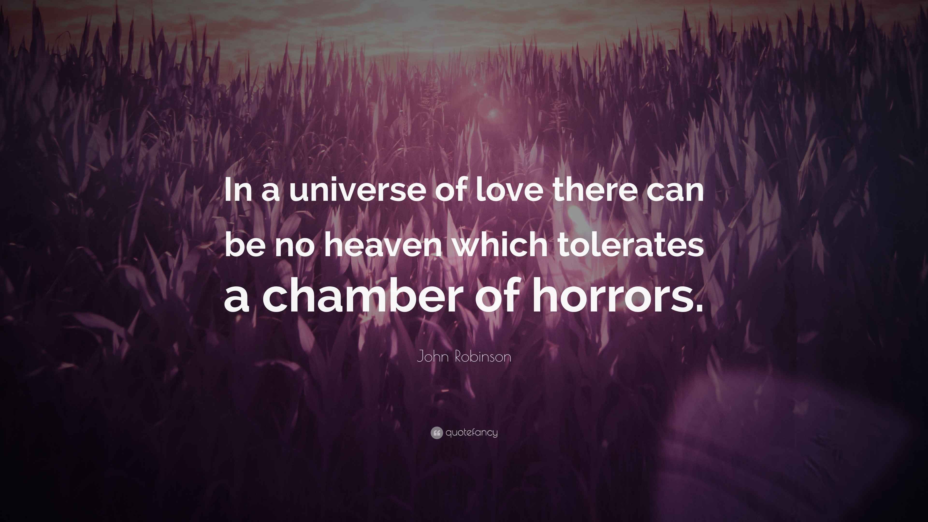 John Robinson Quote: “In a universe of love there can be no heaven which  tolerates a, image size:3840x2160