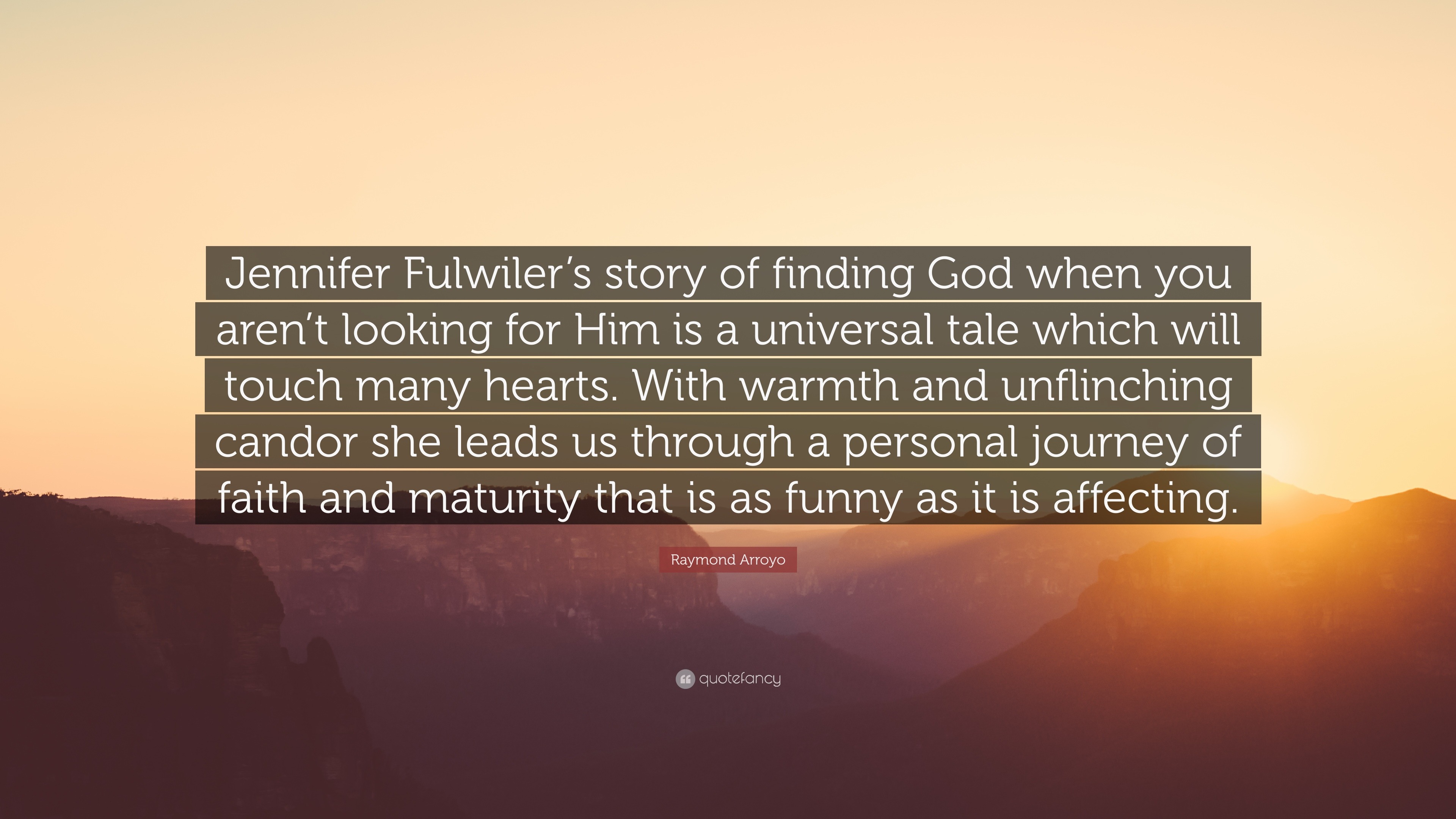 Raymond Arroyo Quote: “Jennifer Fulwiler's story of finding God when you  aren't looking for Him is a universal tale which will touch many heart...”