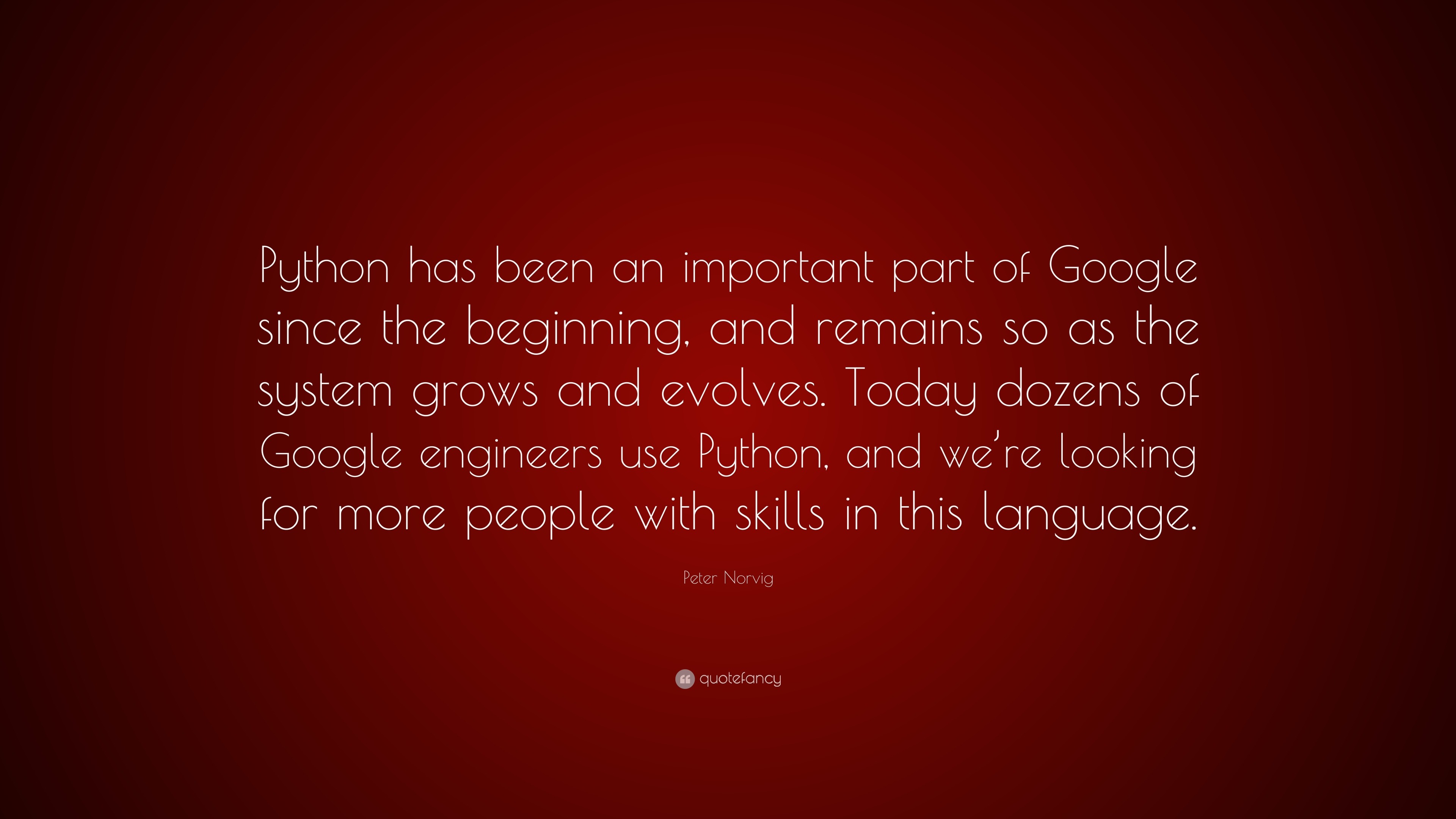 Peter Norvig Quote: “Python has been an important part of Google since ...