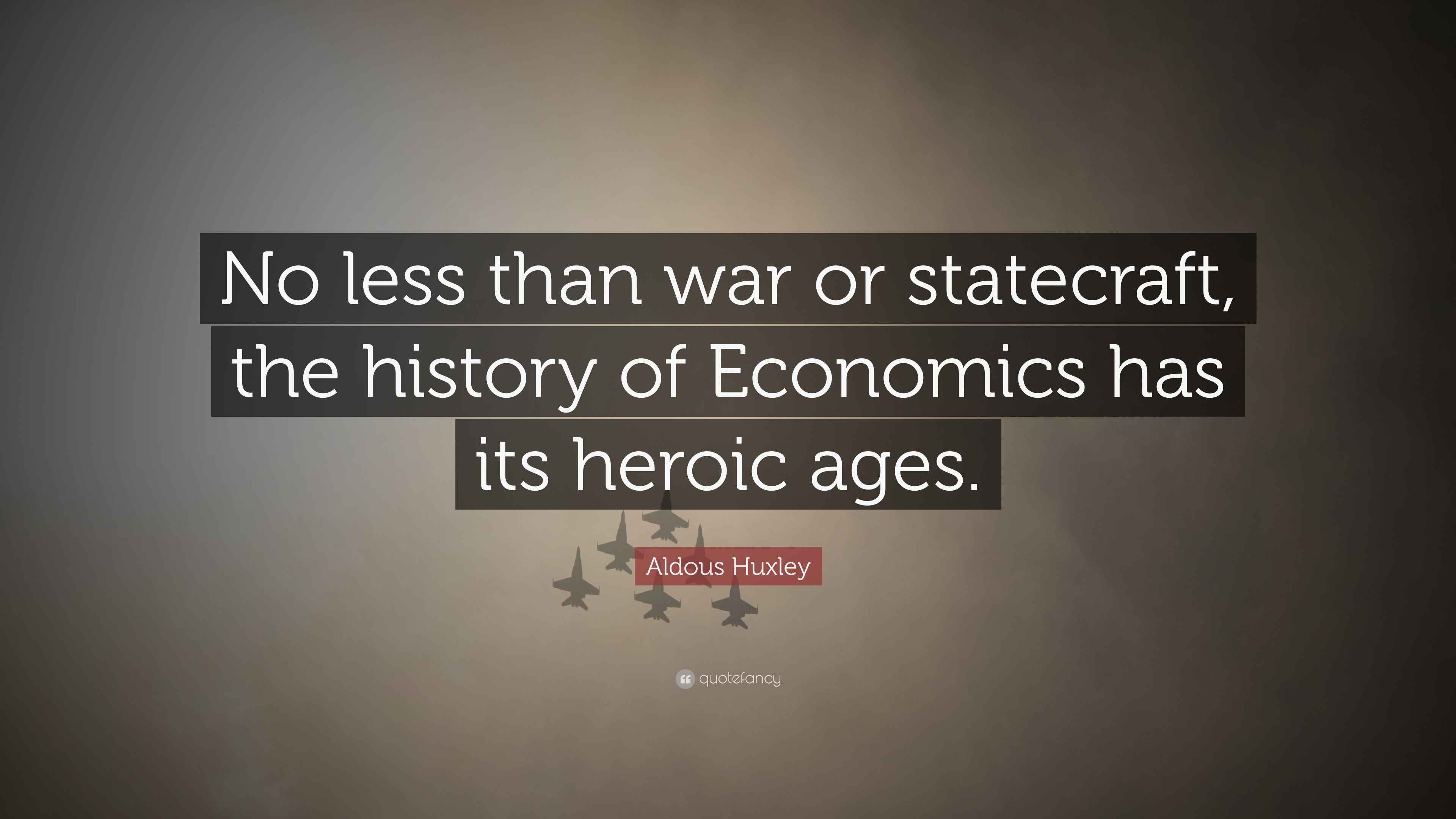 Aldous Huxley Quote “No less than war or statecraft, the history of