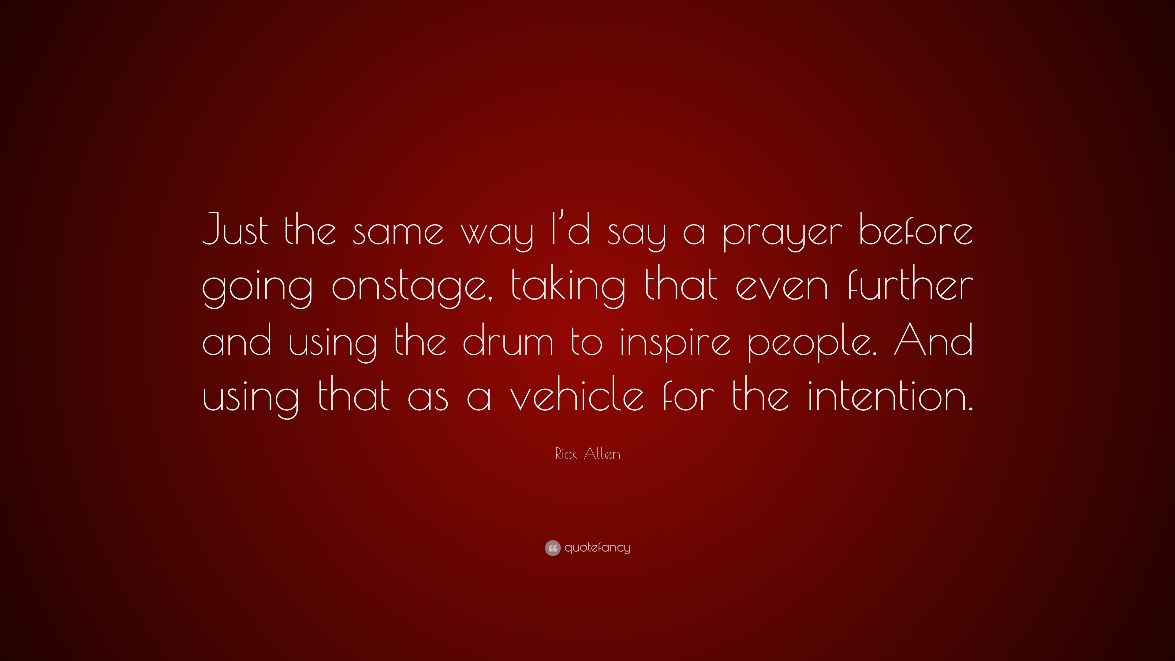 Rick Allen Quote: “Just the same way I’d say a prayer before going ...