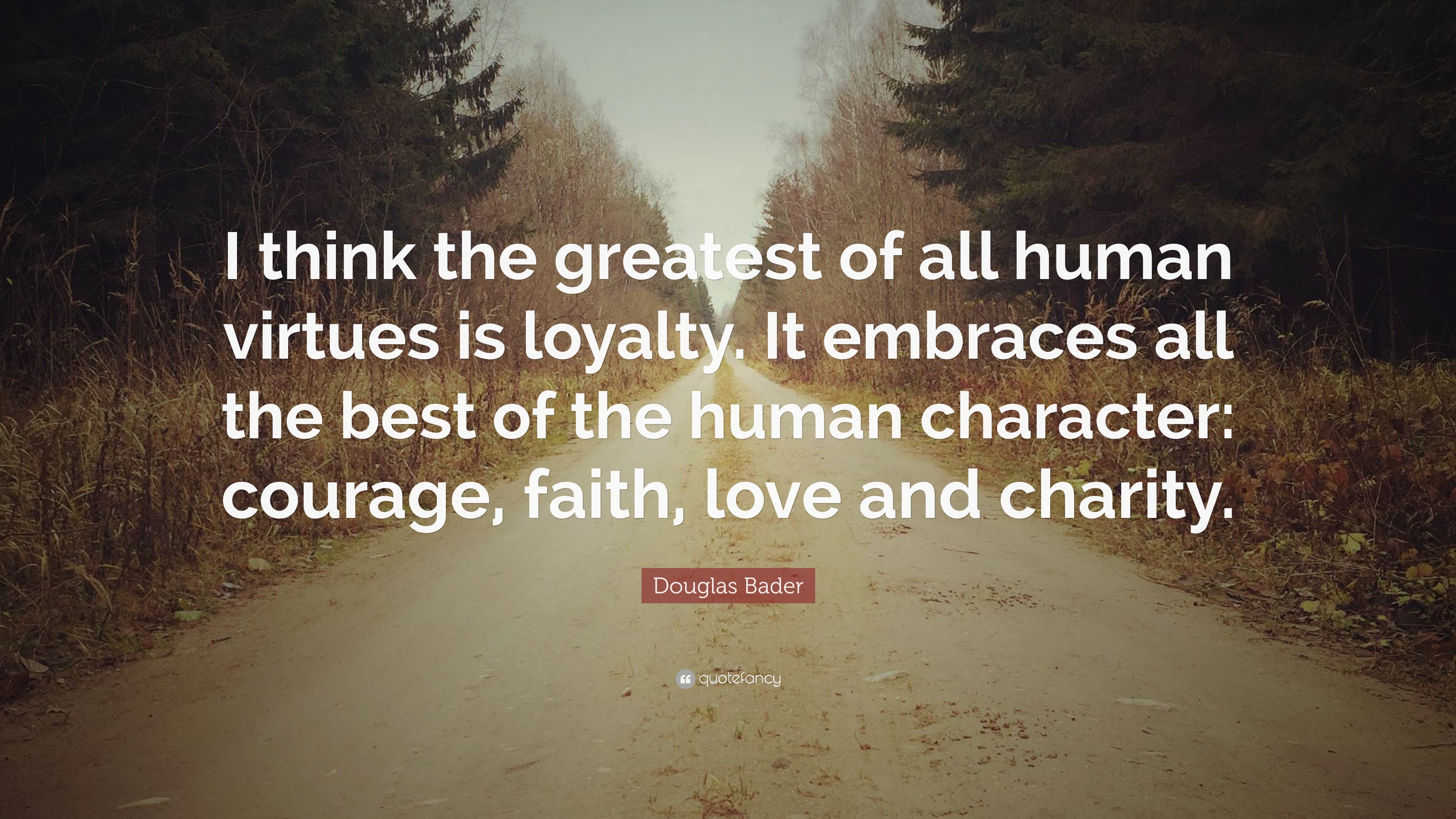 Douglas Bader Quote: “I think the greatest of all human virtues is ...