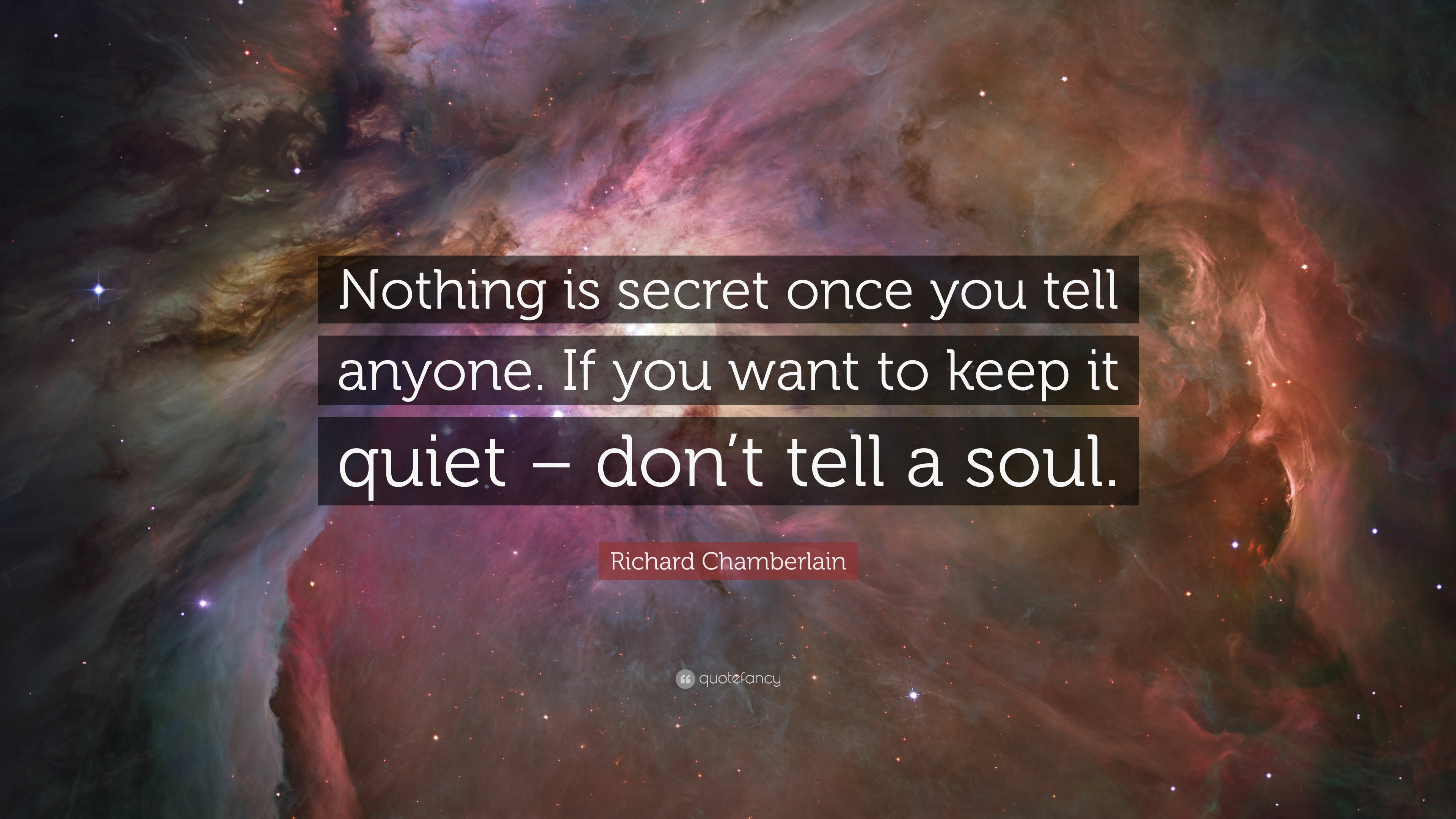 Richard Chamberlain Quote: “Nothing is secret once you tell anyone. If ...