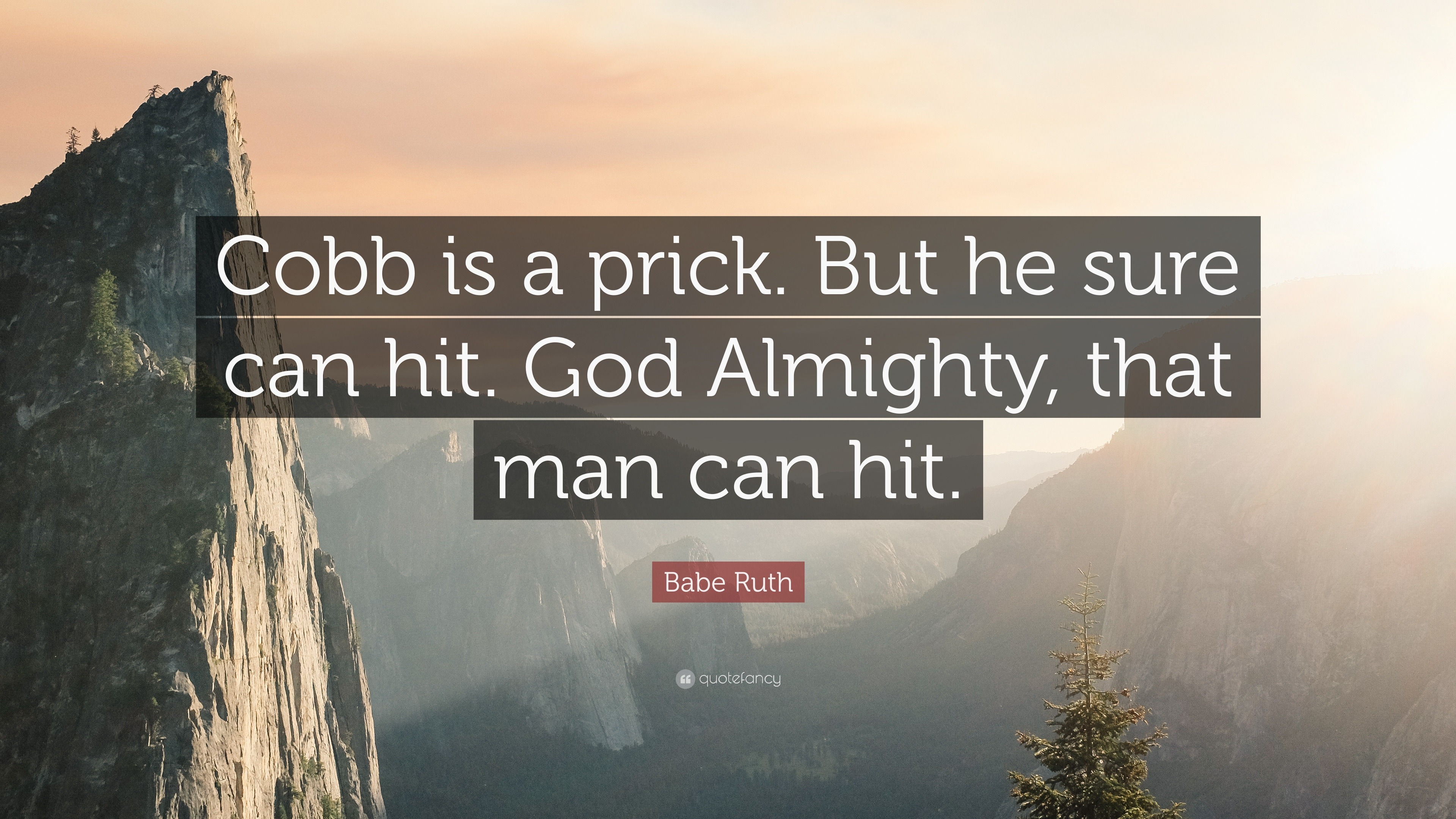 Babe Ruth Quote: “Cobb is a prick. But he sure can hit. God Almighty ...