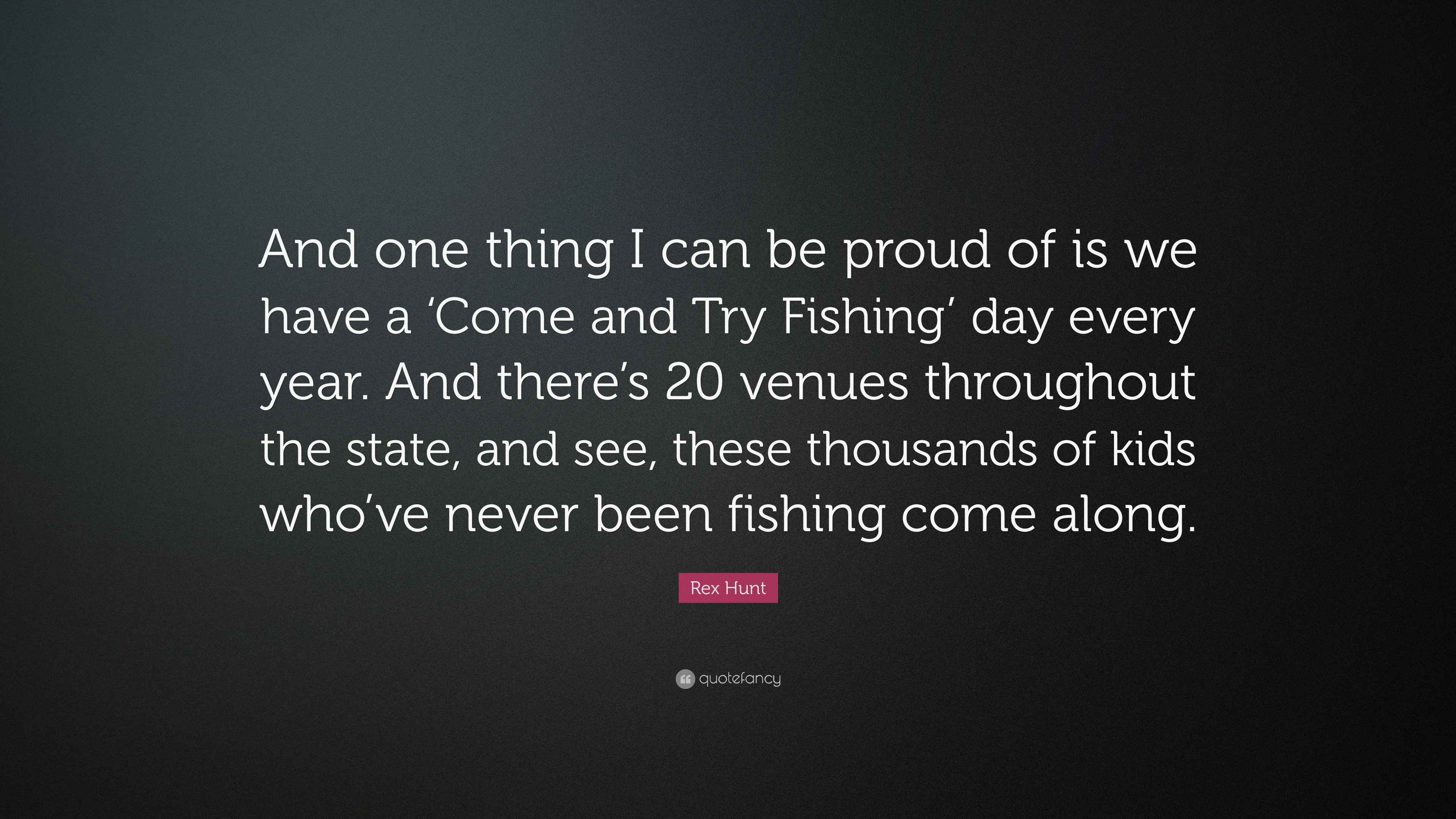 Rex Hunt Quote: “And one thing I can be proud of is we have a ‘Come and ...