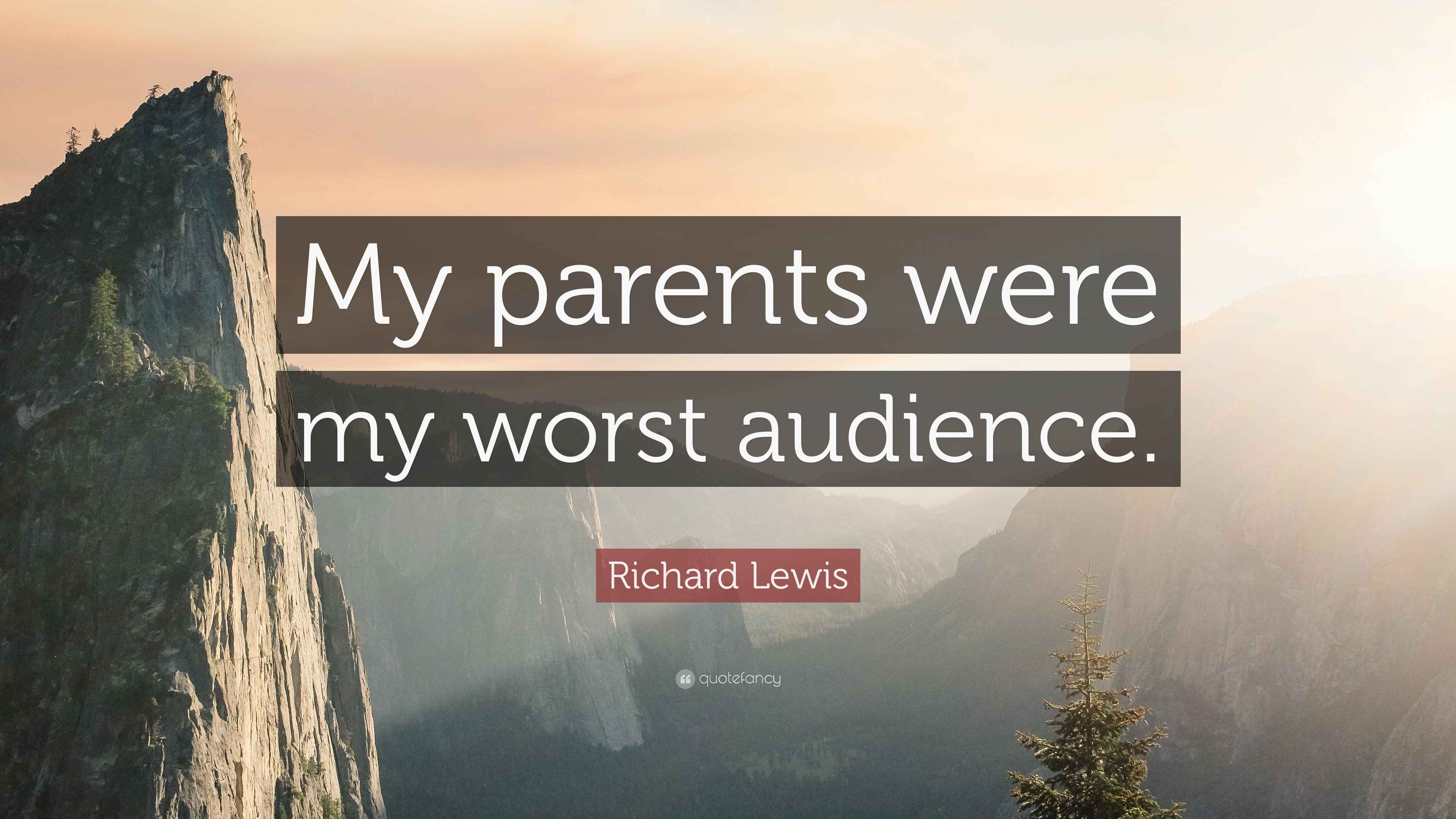Richard Lewis Quote: “My parents were my worst audience.”