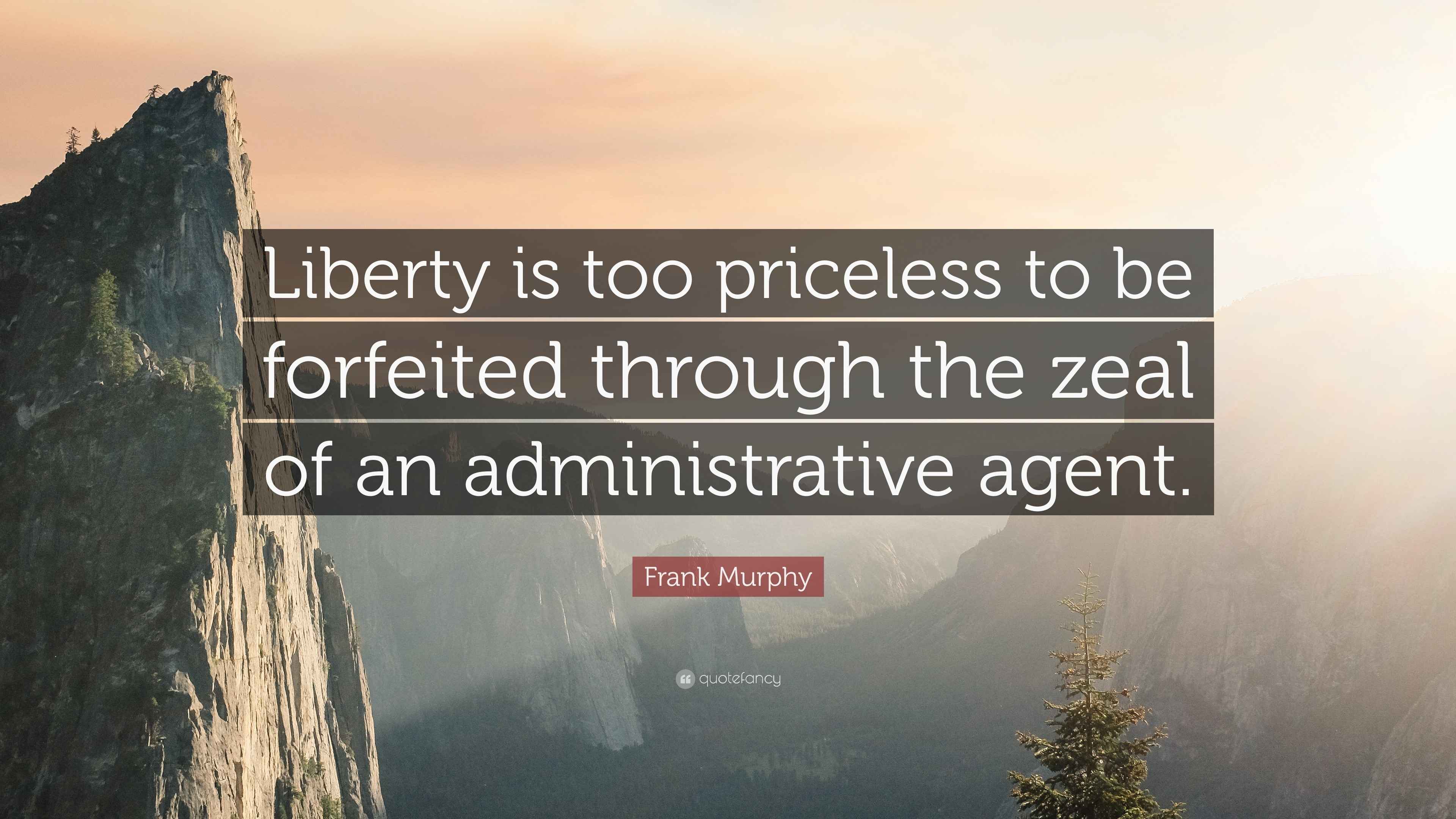Frank Murphy Quote: “Liberty is too priceless to be forfeited through ...