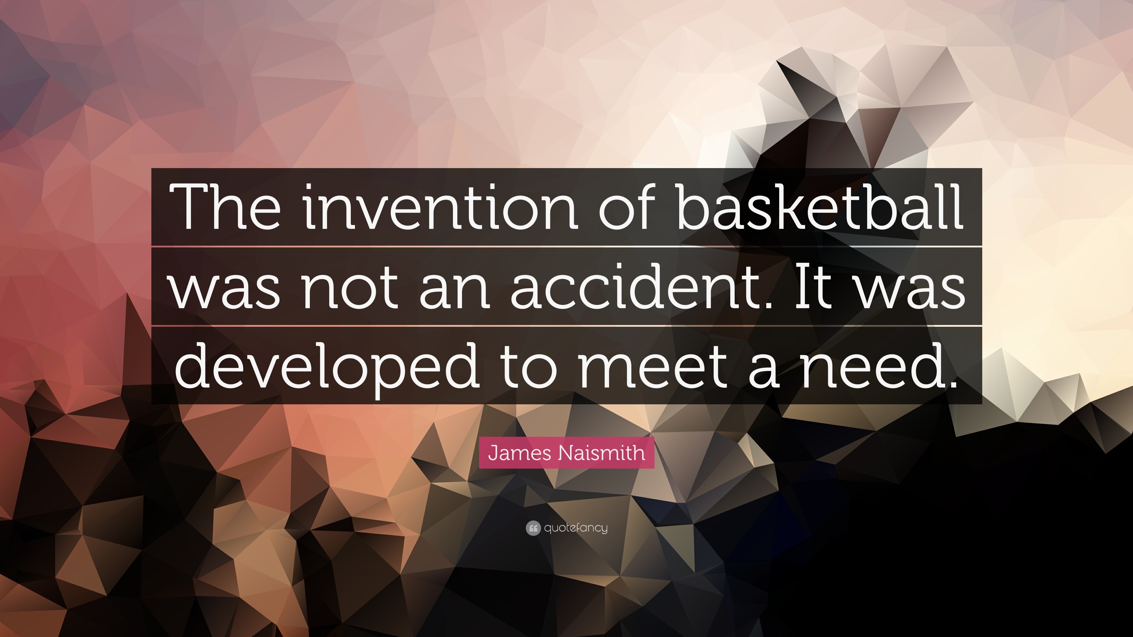 James Naismith Quote “The invention of basketball was not an accident