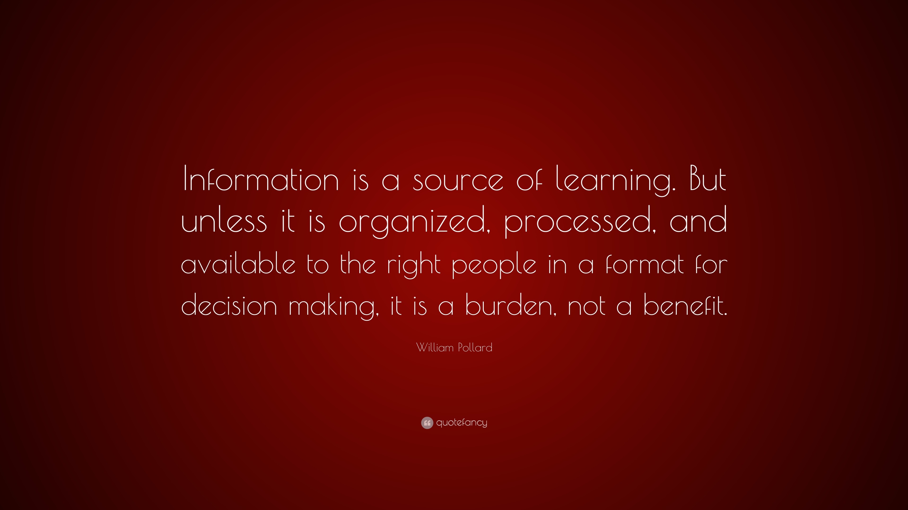 William Pollard Quote: “Information is a source of learning. But unless