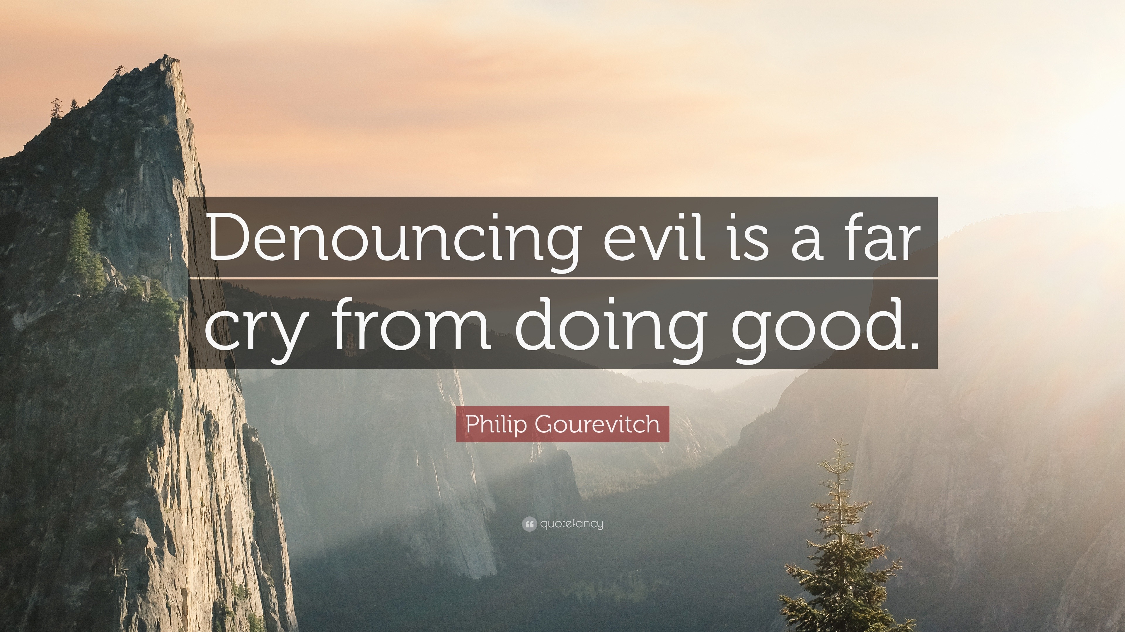 Philip Gourevitch Quote: “Denouncing evil is a far cry from doing good.”