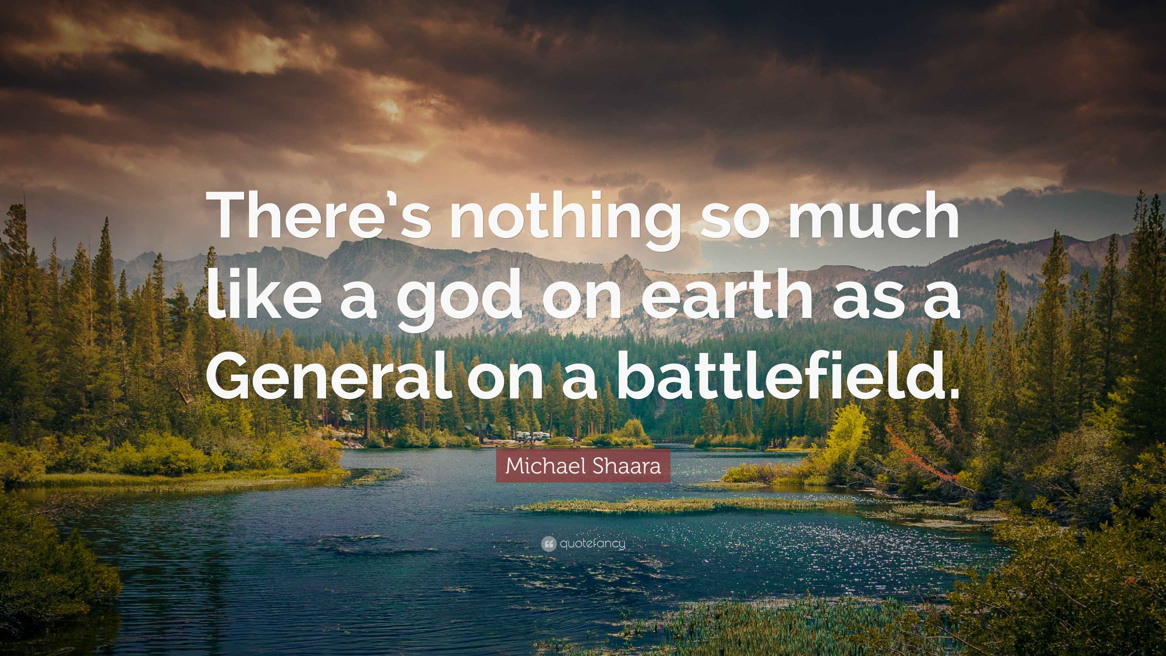 Michael Shaara Quote: “There’s nothing so much like a god on earth as a