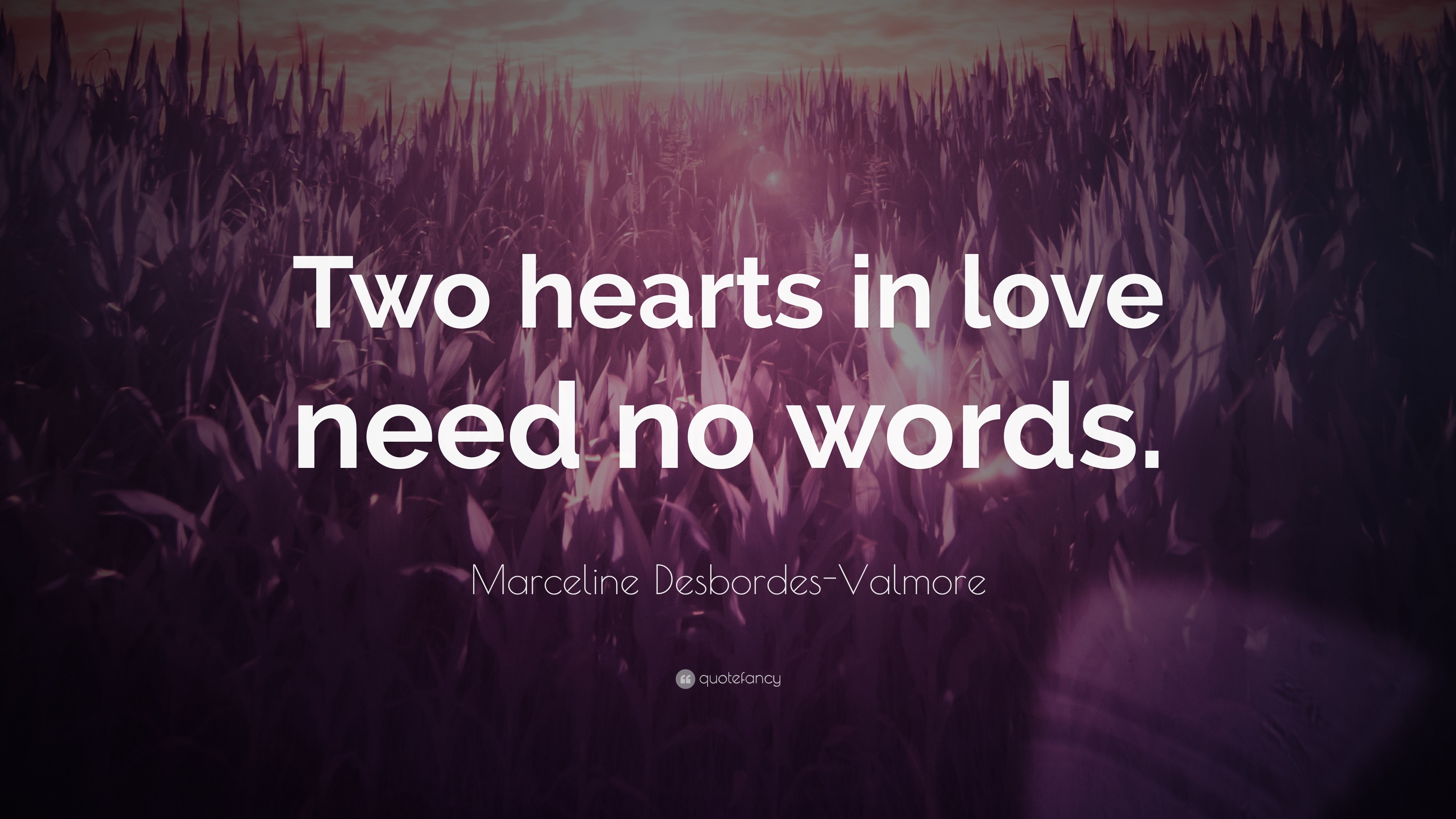 Marceline DesbordesValmore Quote “Two hearts in love need no words.”