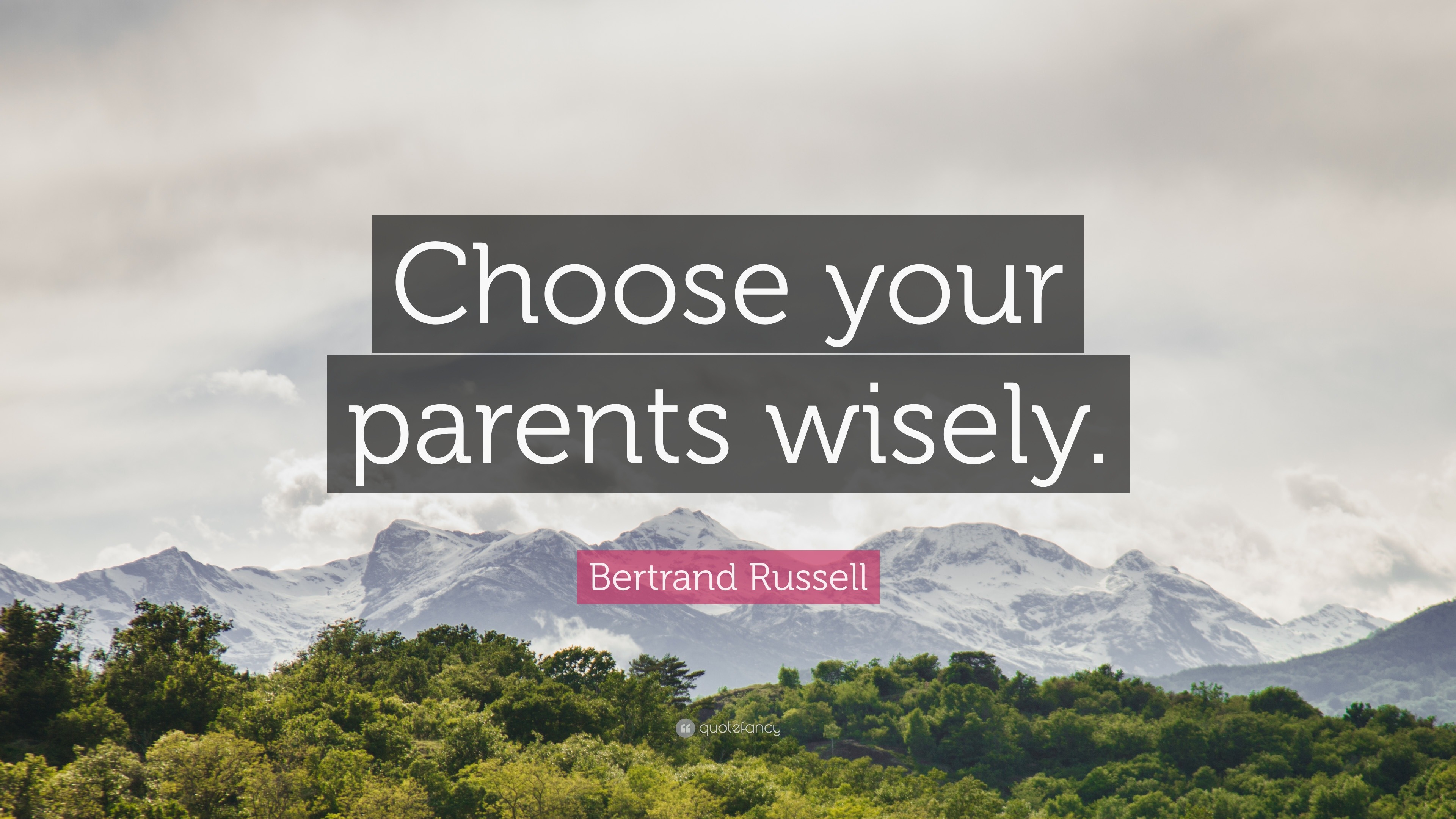 Bertrand Russell Quote: “Choose your parents wisely.”