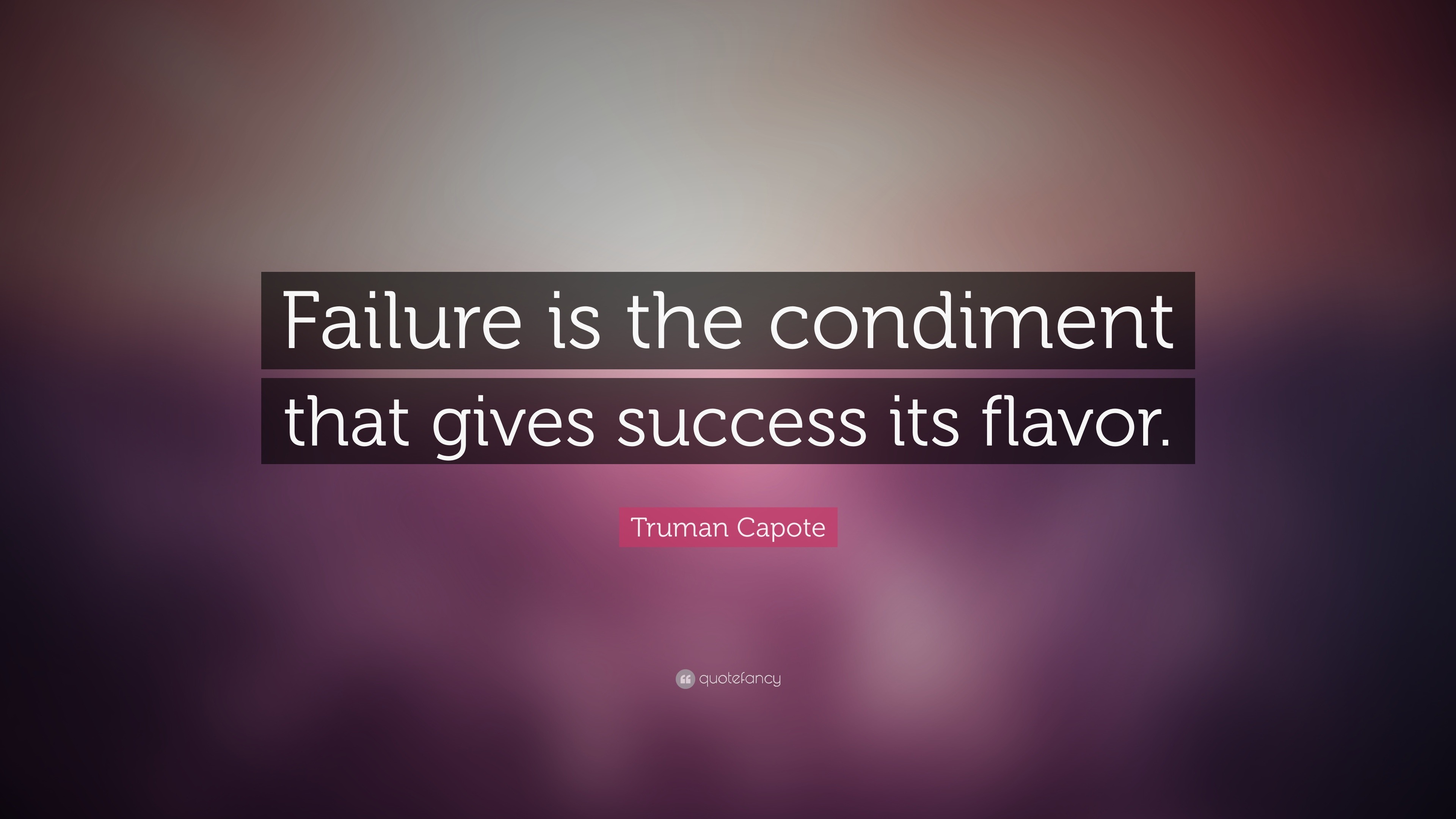 Truman Capote Quote: “Failure is the condiment that gives success ...