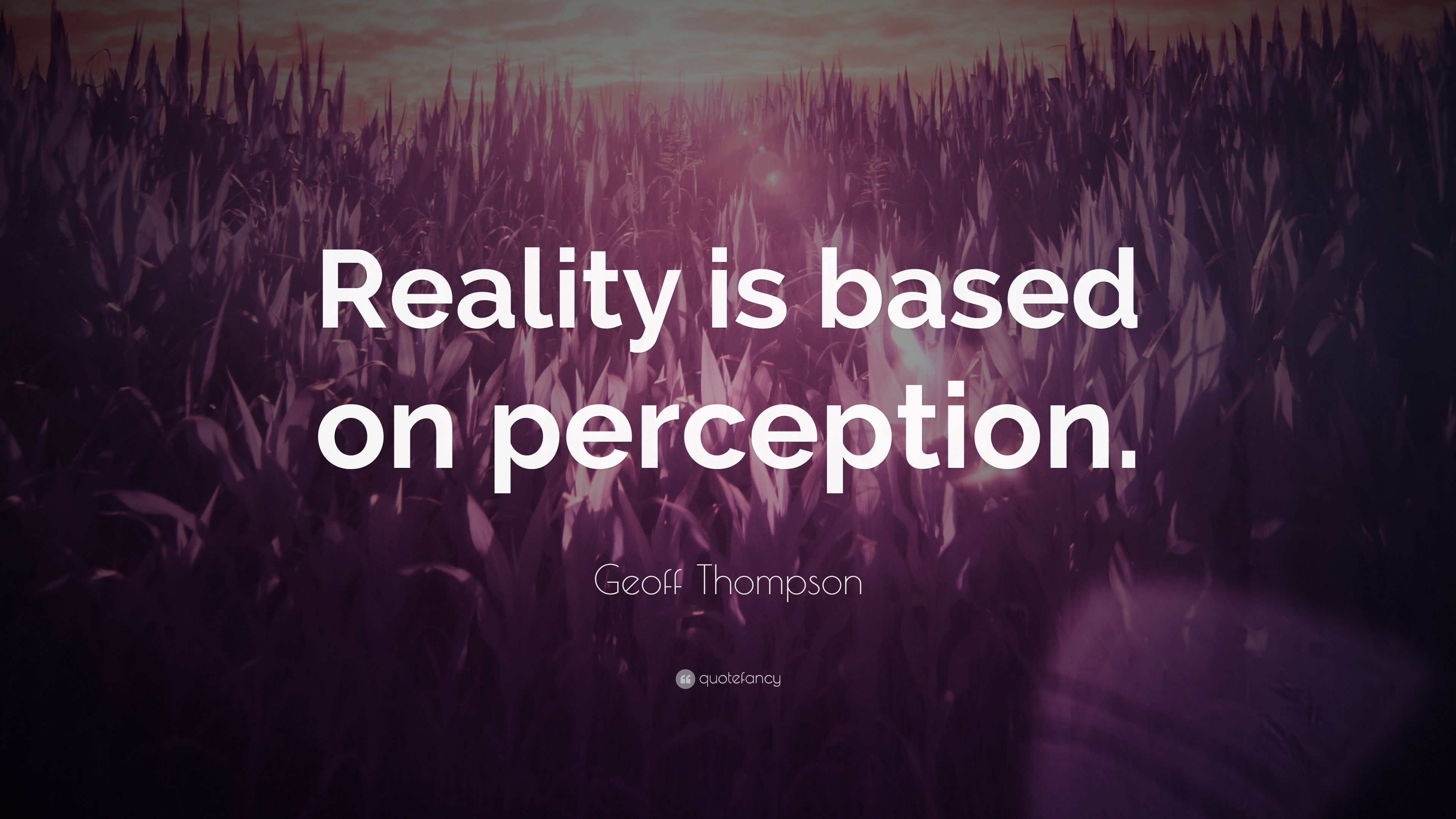Geoff Thompson Quote “Reality is based on perception.” (7