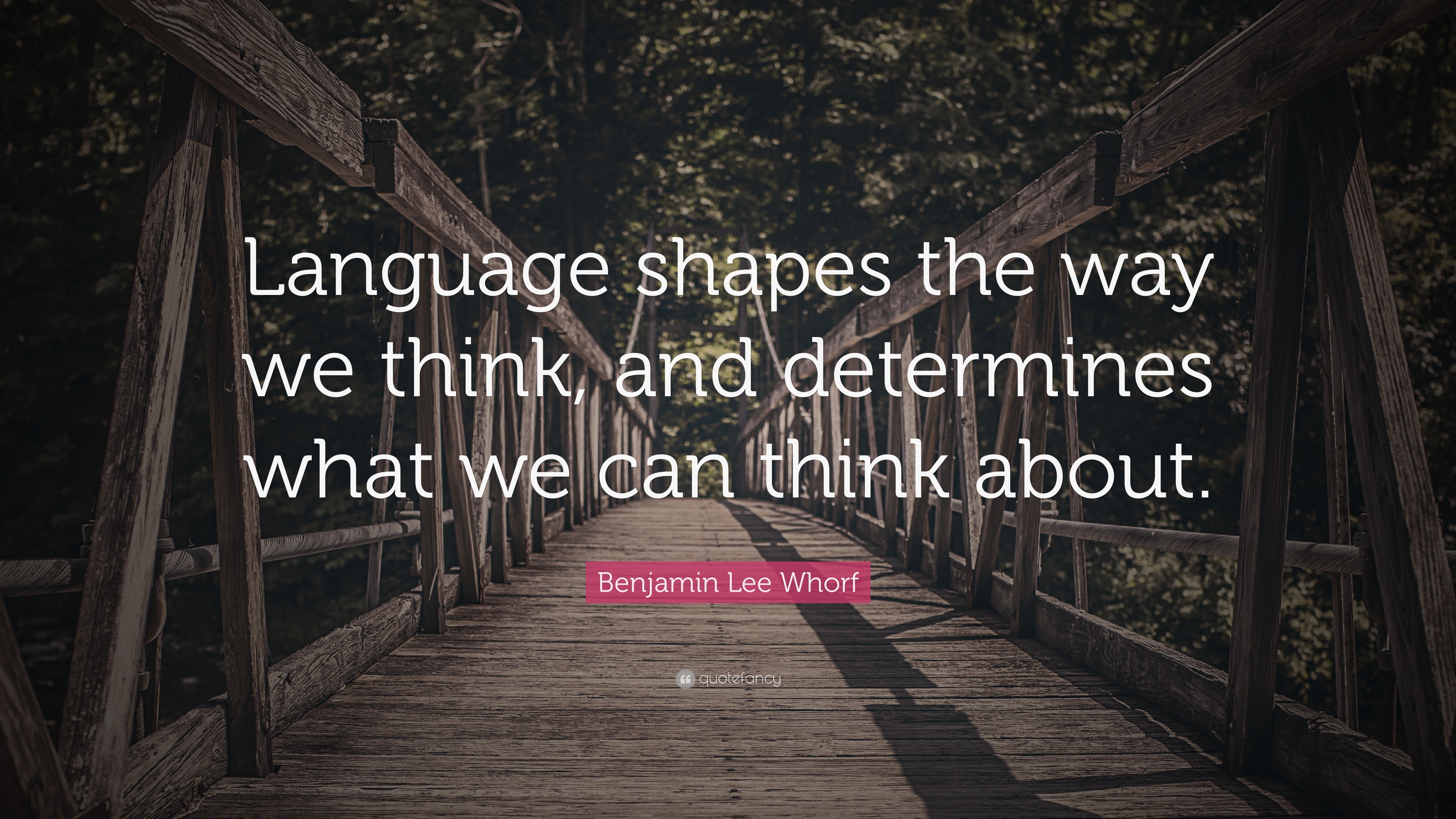 “Language Shapes The Way We Think, And Determines What We Can Think ...