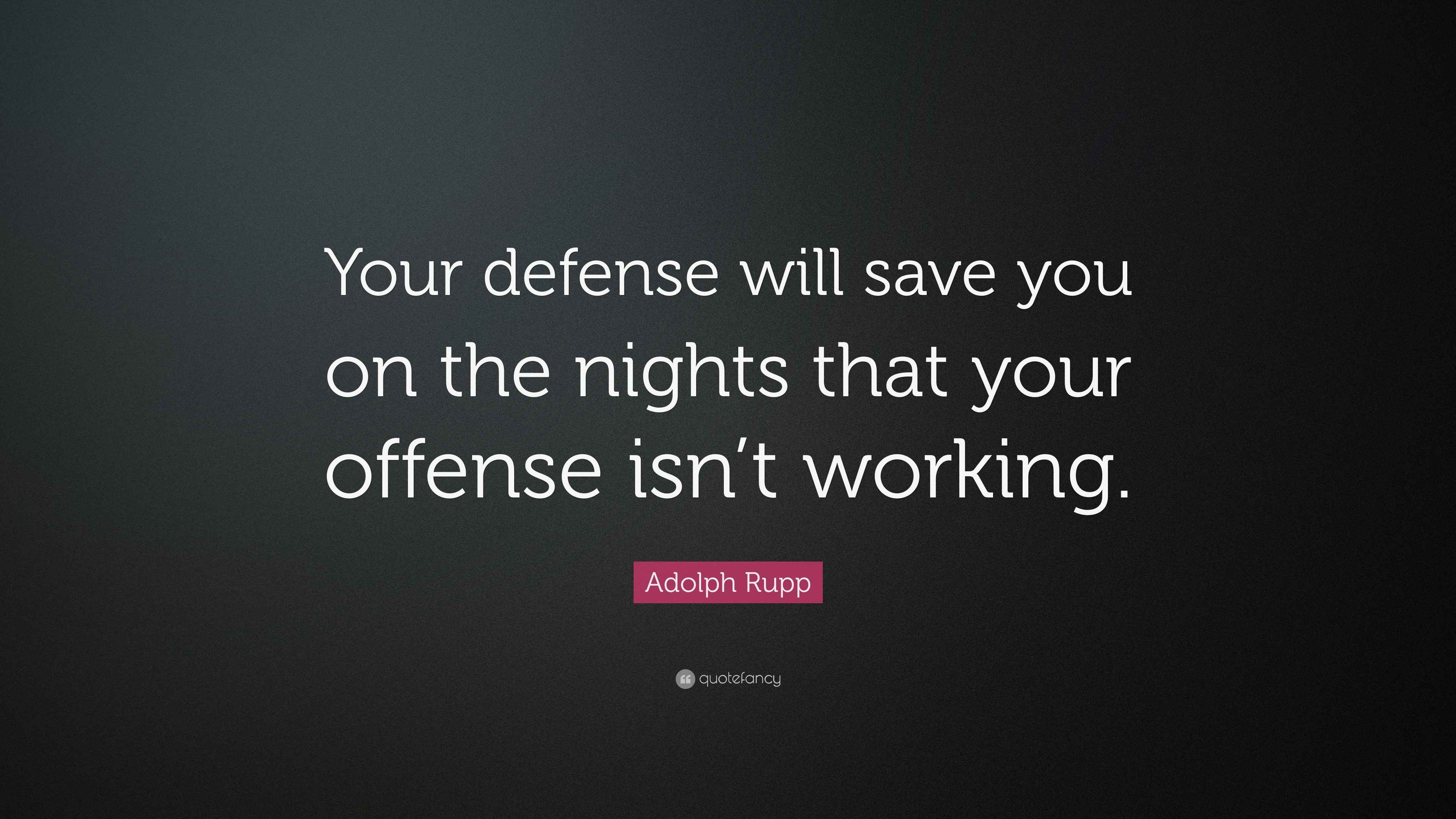 Adolph Rupp Quote Your Defense Will Save You On The Nights That Your