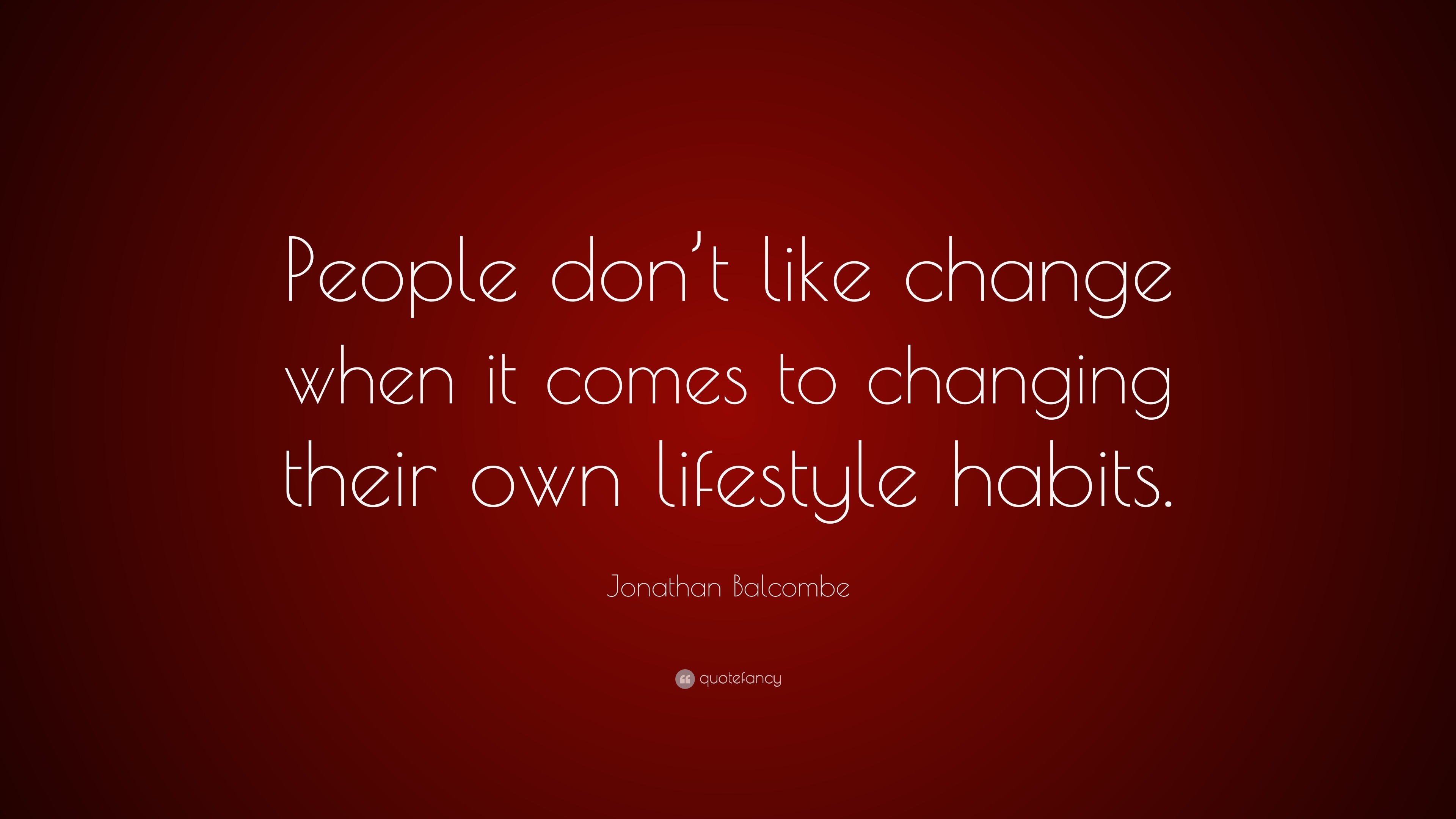 Jonathan Quote “People don’t like change when it comes to
