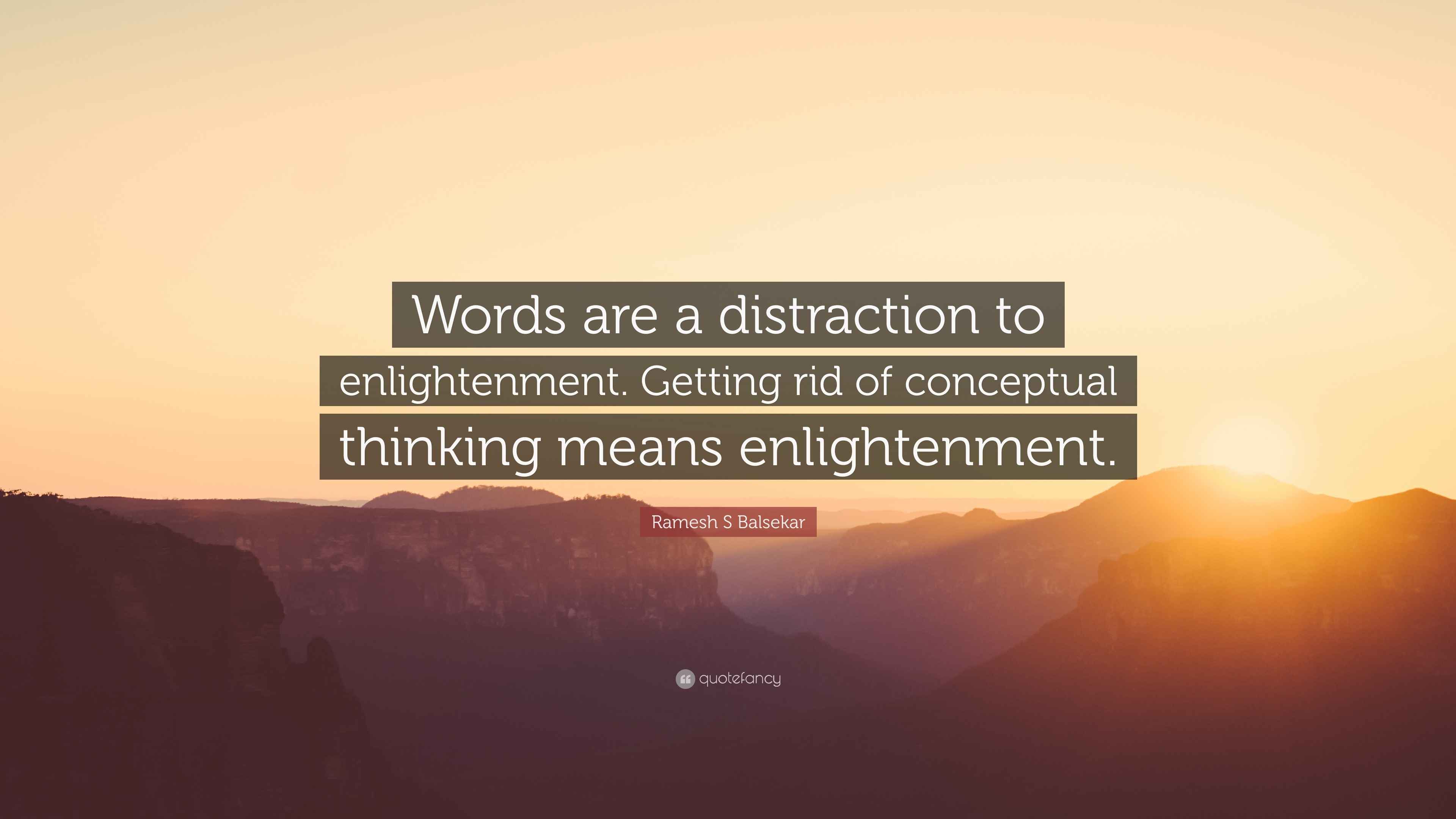 Ramesh S Balsekar Quote “Words are a distraction to enlightenment. Getting rid of conceptual