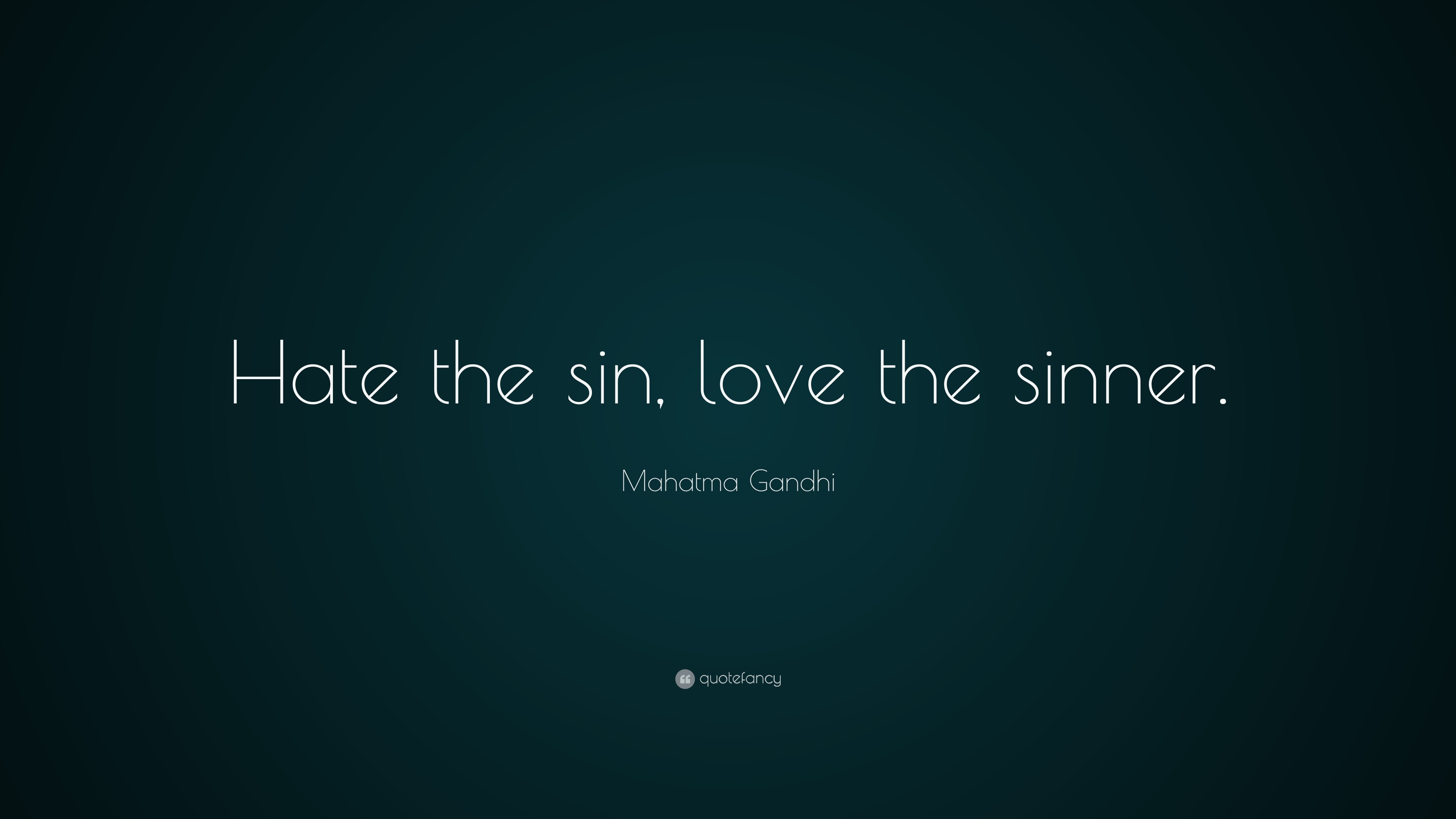 Mahatma Gandhi Quote “Hate the sin love the sinner ”