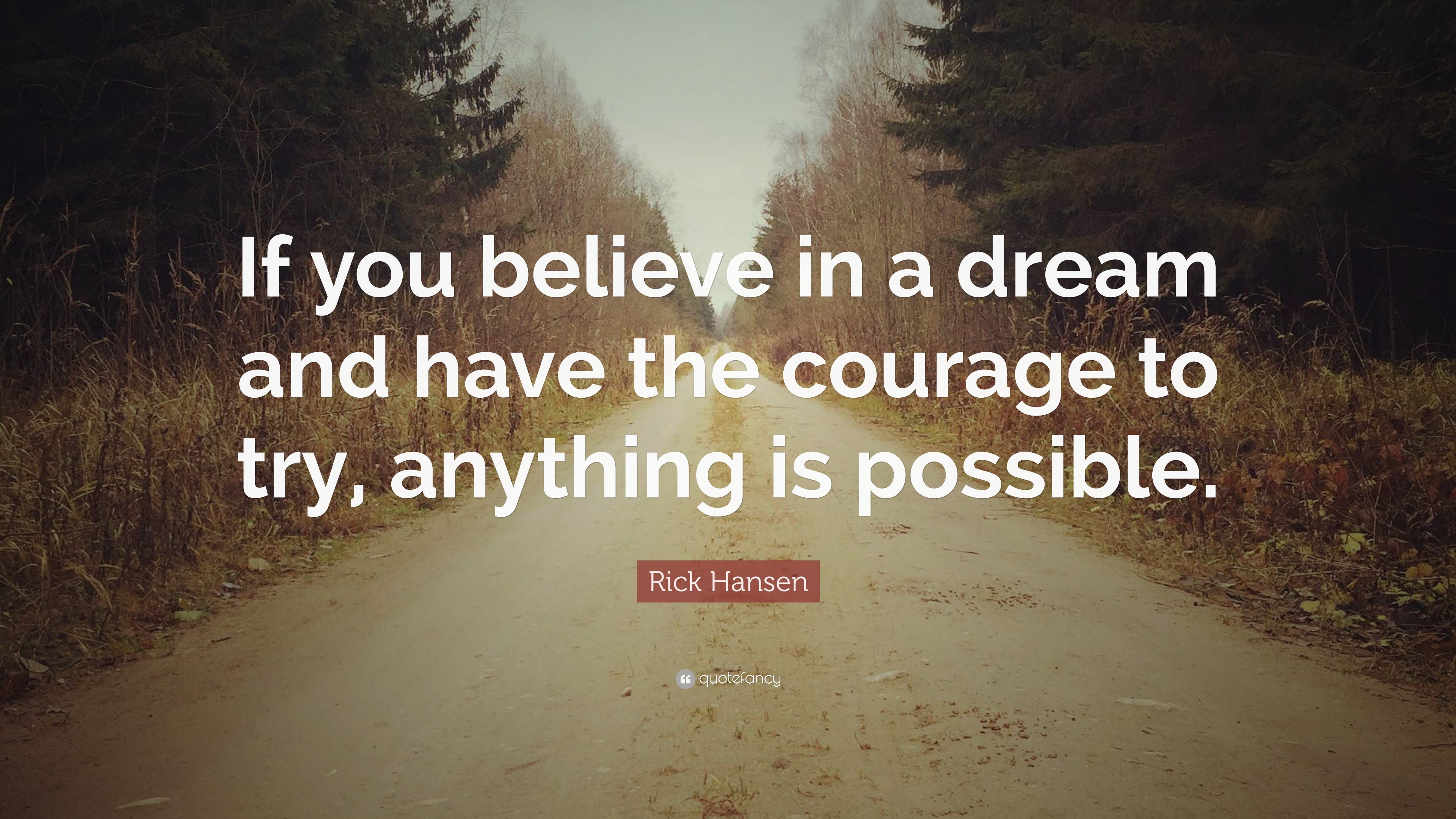 Rick Hansen Quote: “If you believe in a dream and have the courage to ...