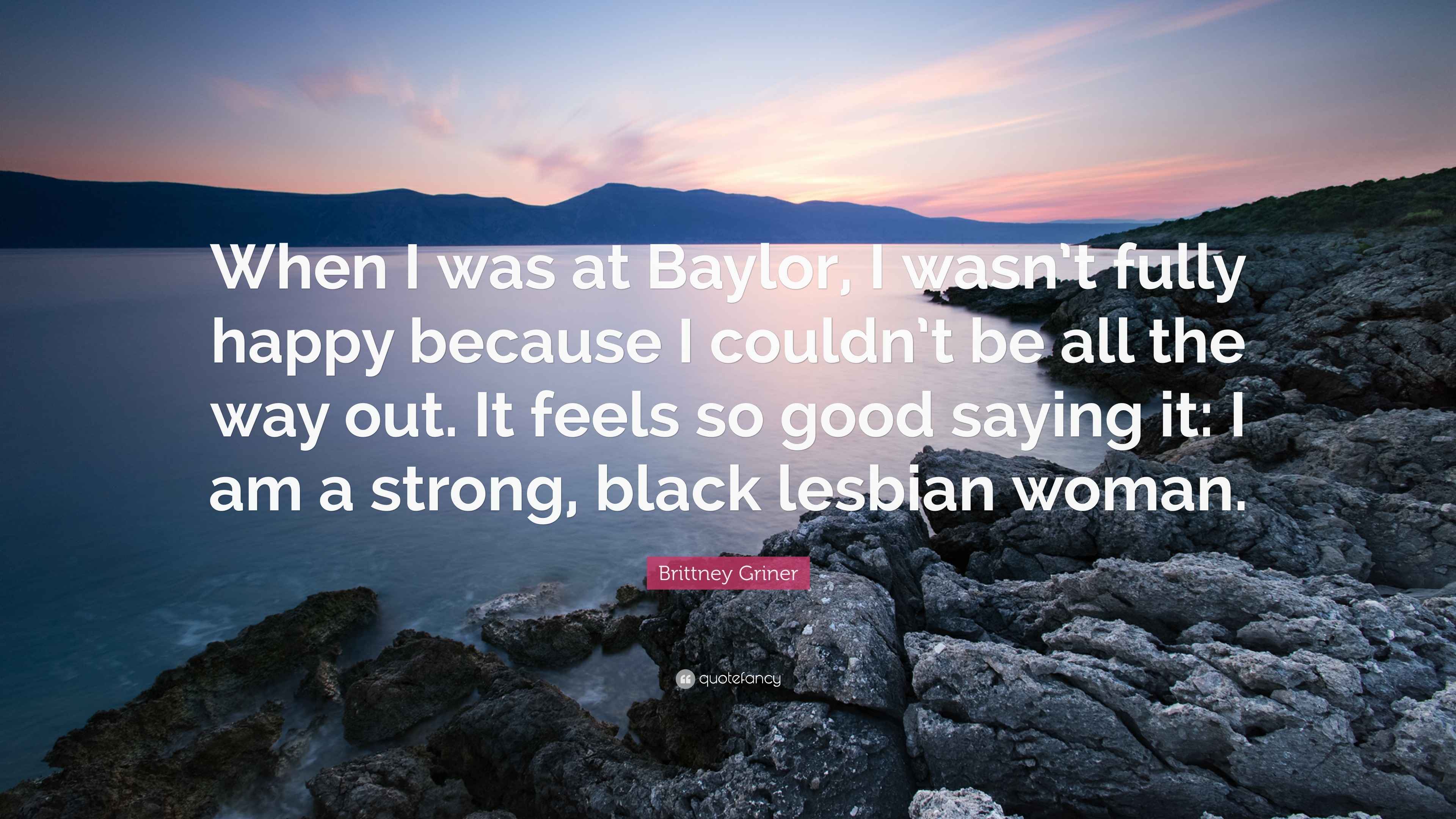 Brittney Griner Quote “When I was at Baylor, I wasn’t fully happy