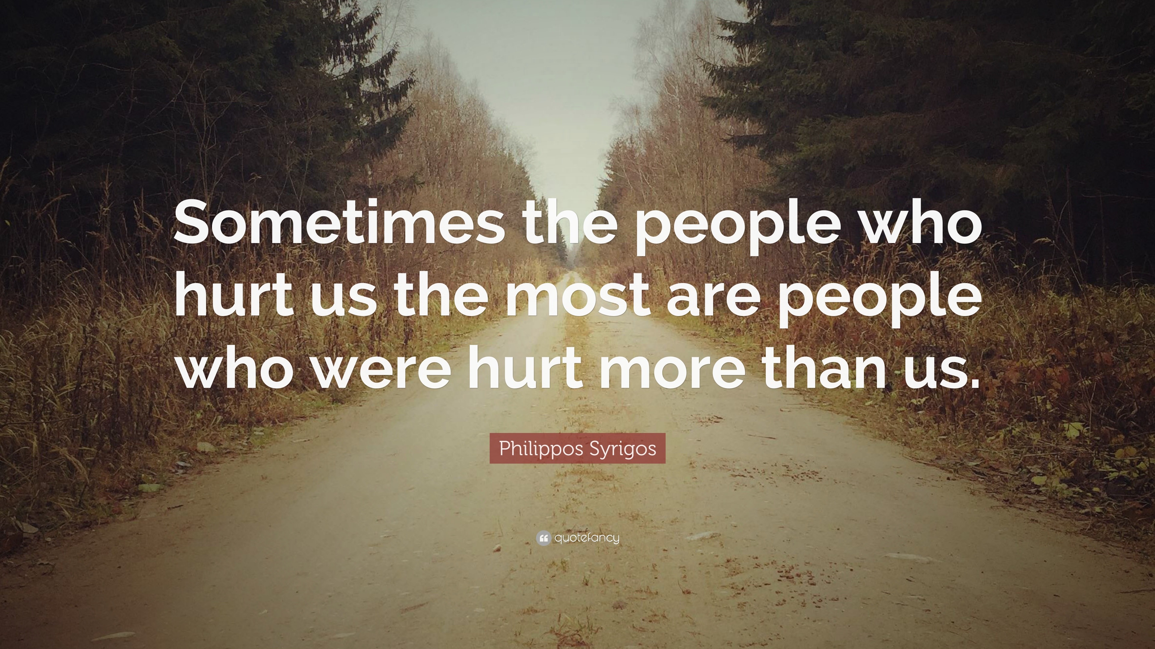 Philippos Syrigos Quote: “sometimes The People Who Hurt Us The Most Are 