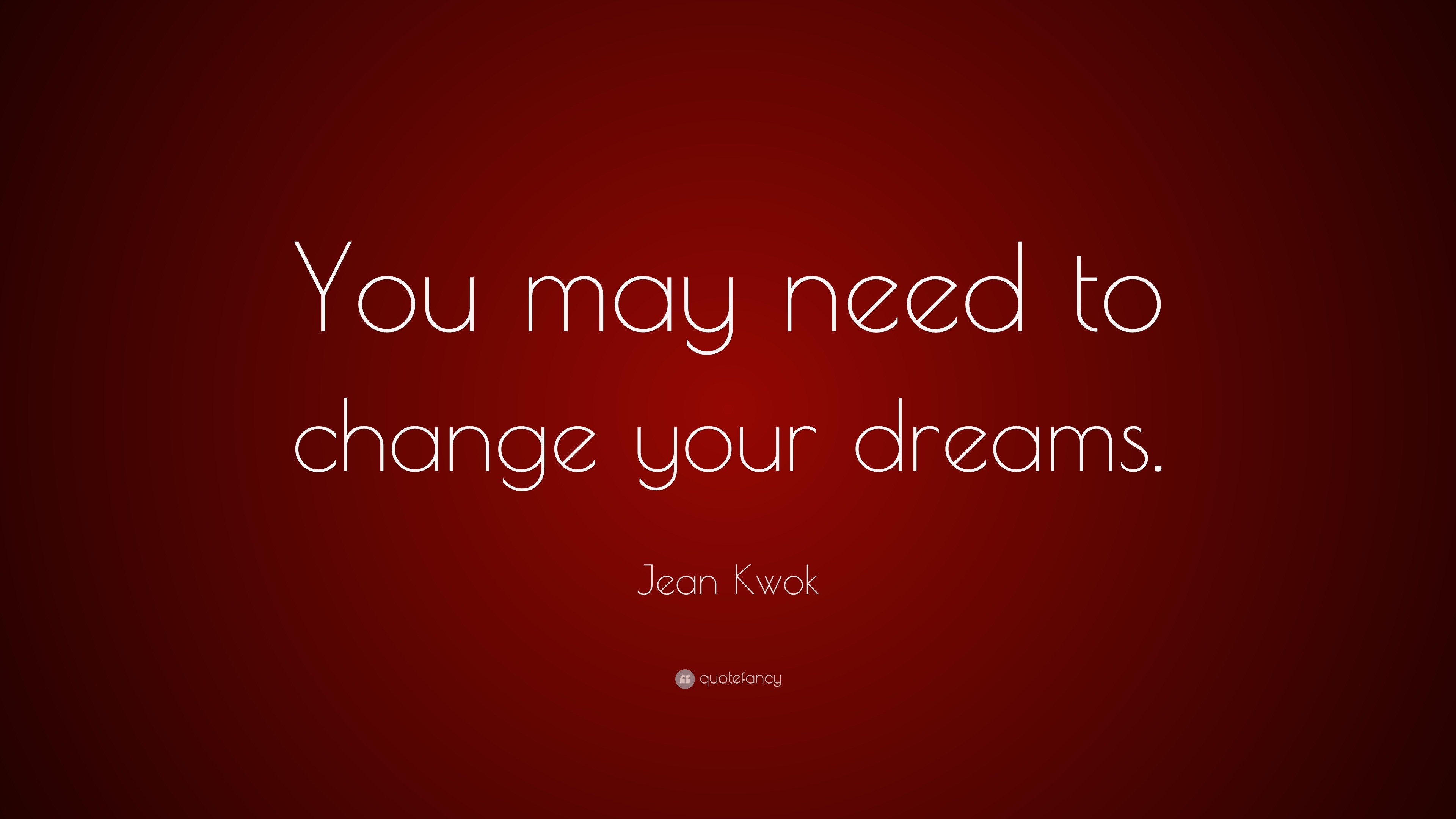 Jean Kwok Quote: “You may need to change your dreams.”