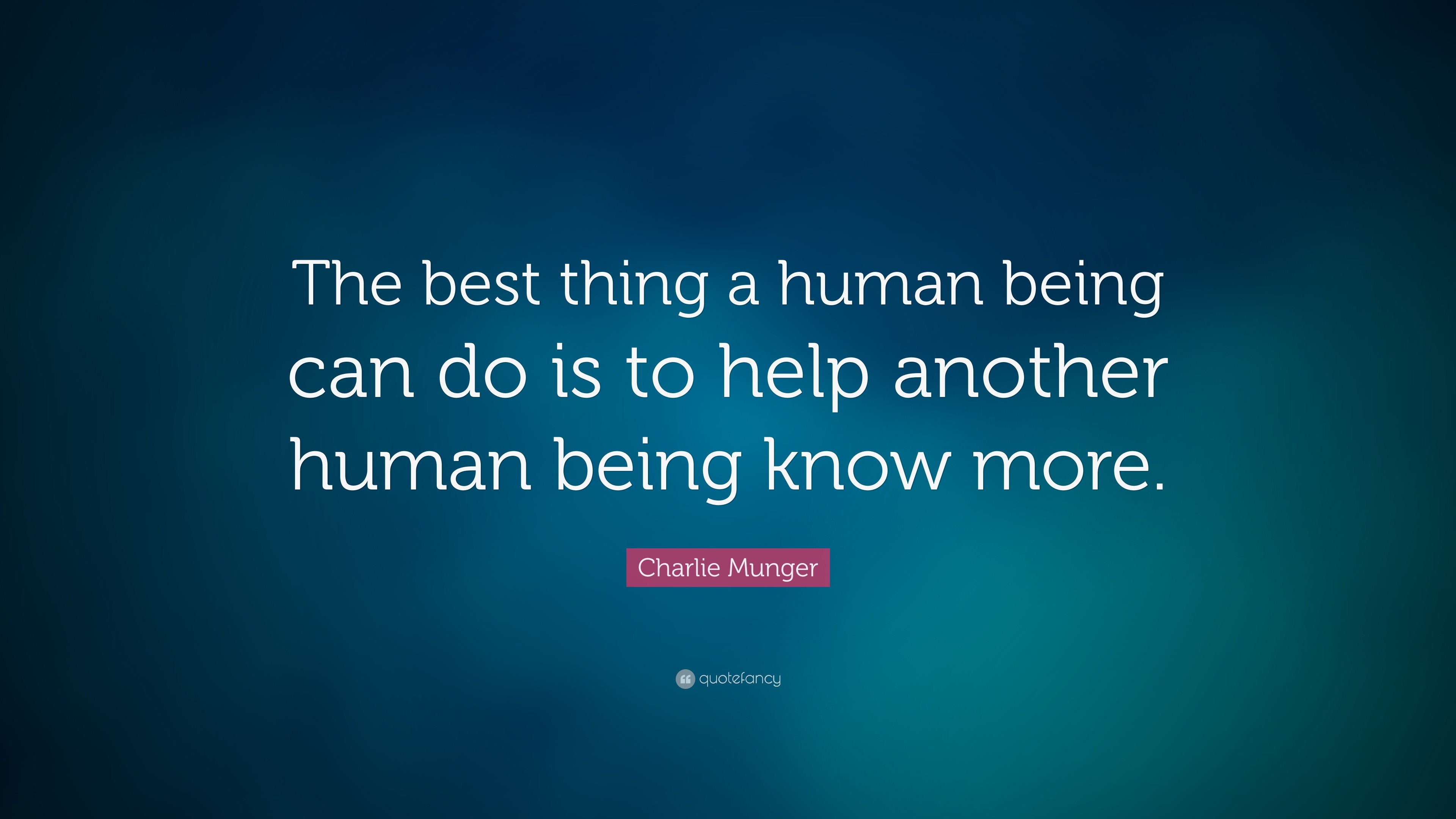 Charlie Munger Quote: “The best thing a human being can do is to help ...