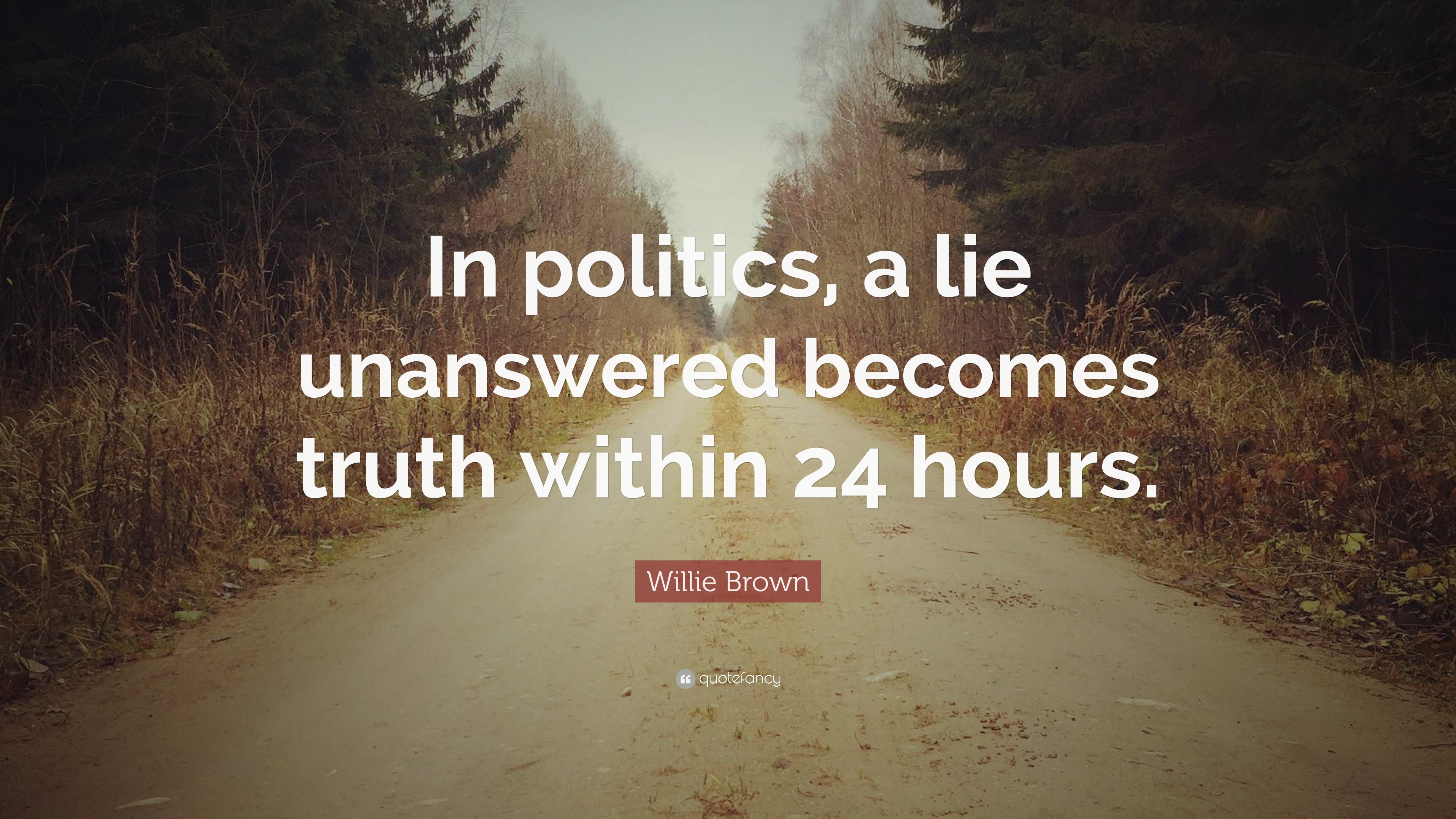 Willie Brown Quote “in Politics A Lie Unanswered Becomes Truth Within 24 Hours” 