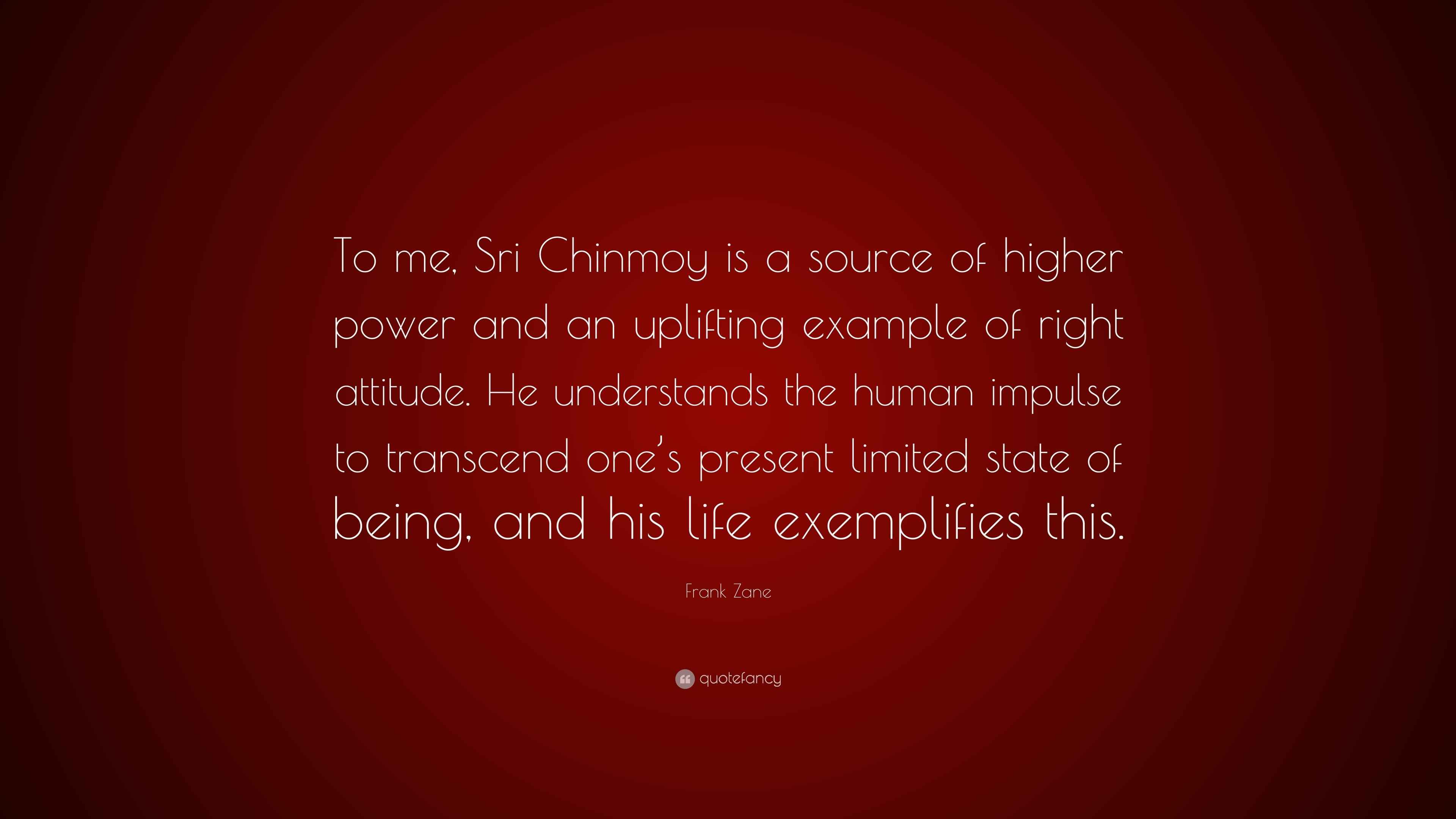 Frank Zane Quote “To me, Sri Chinmoy is a source of higher power and