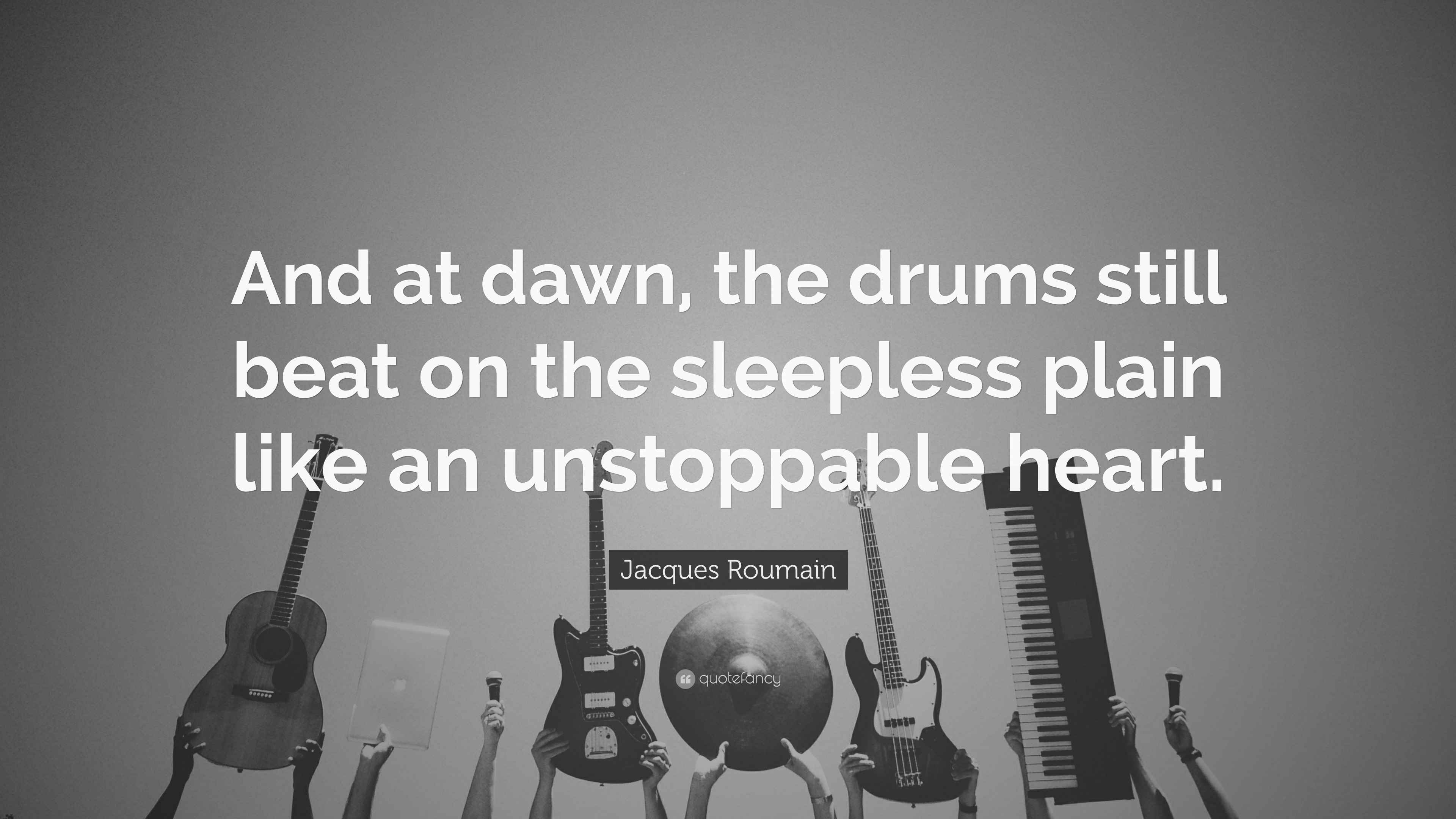 Jacques Roumain Quote “And at dawn, the drums still beat on the