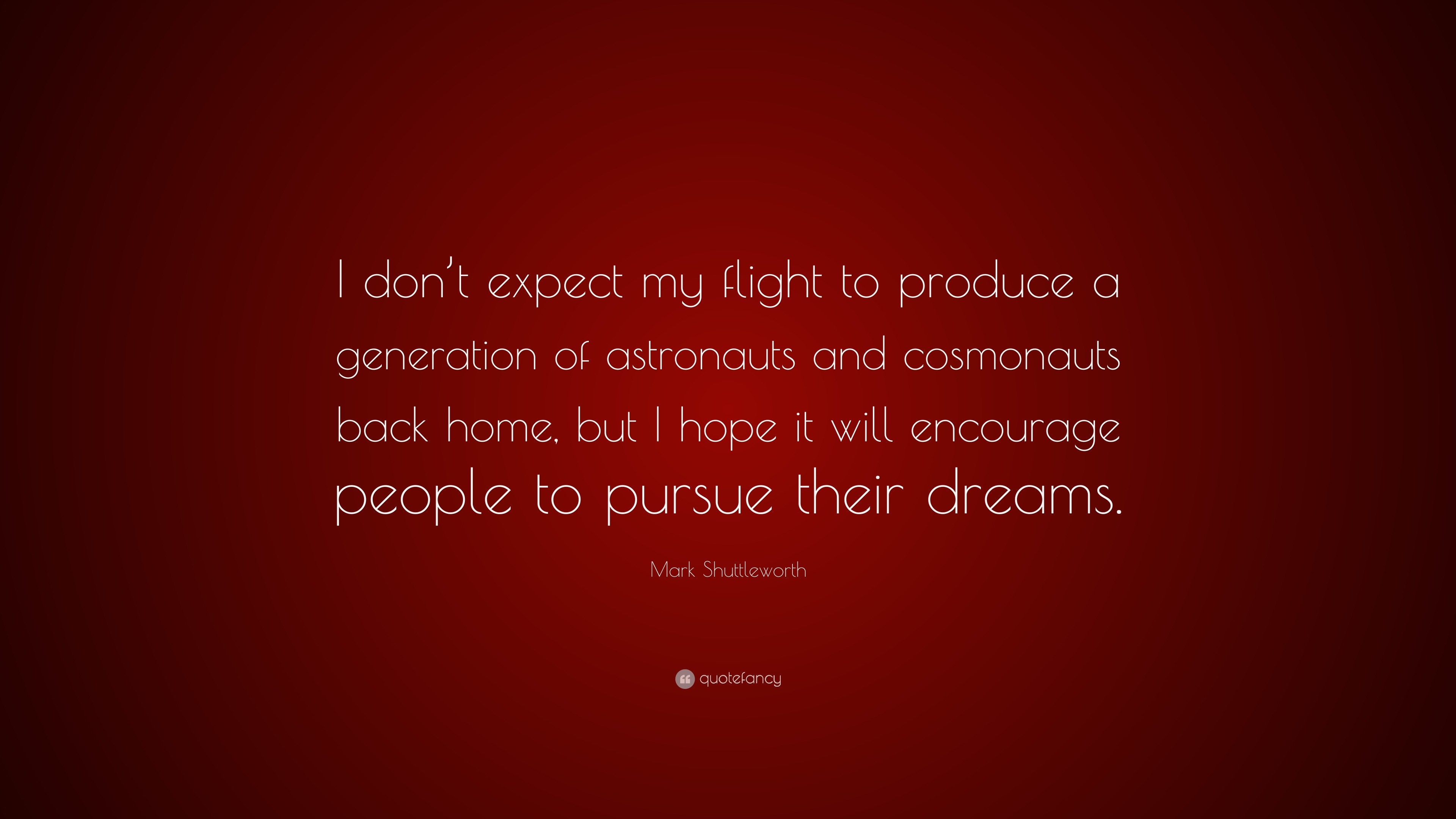 Mark Shuttleworth Quote: “I don’t expect my flight to produce a ...