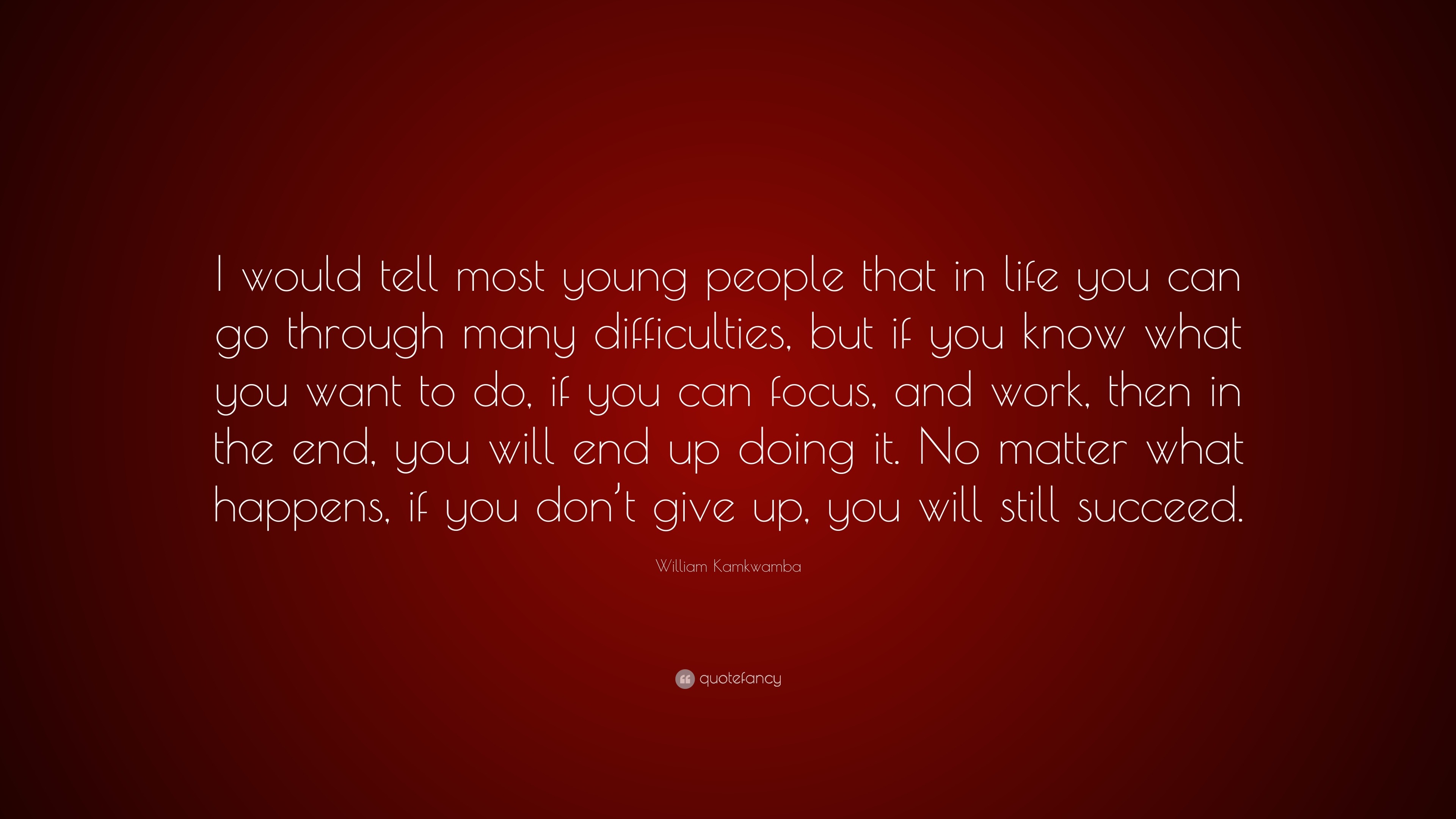 William Kamkwamba Quote: “I would tell most young people that in life ...