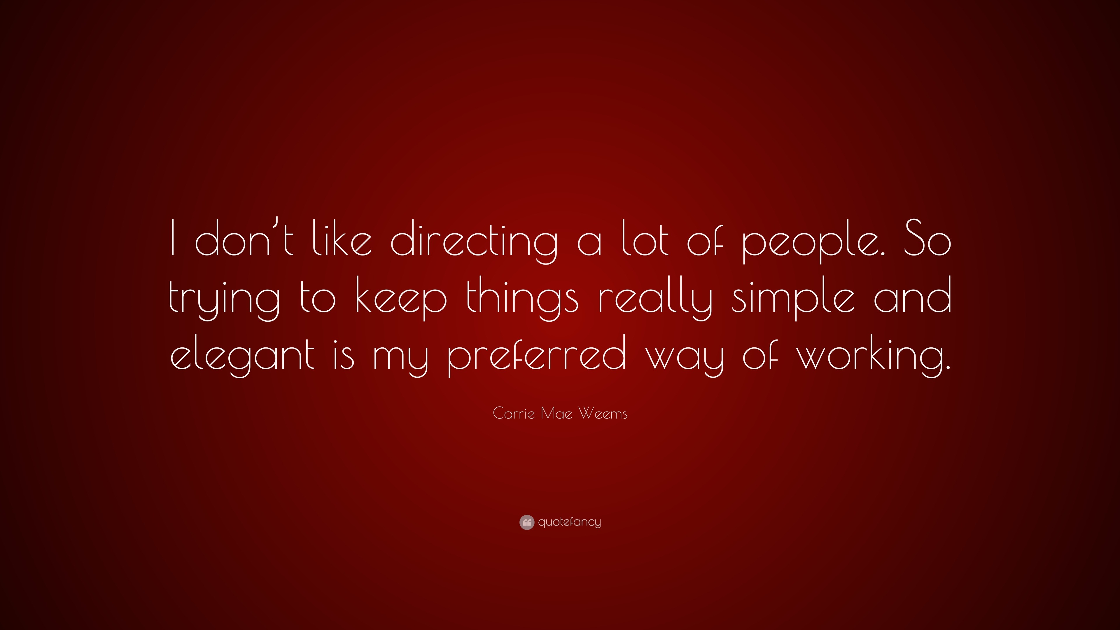 Carrie Mae Weems Quotes 9  S Quotefancy   1586447 Carrie Mae Weems Quote I Don T Like Directing A Lot Of People So 