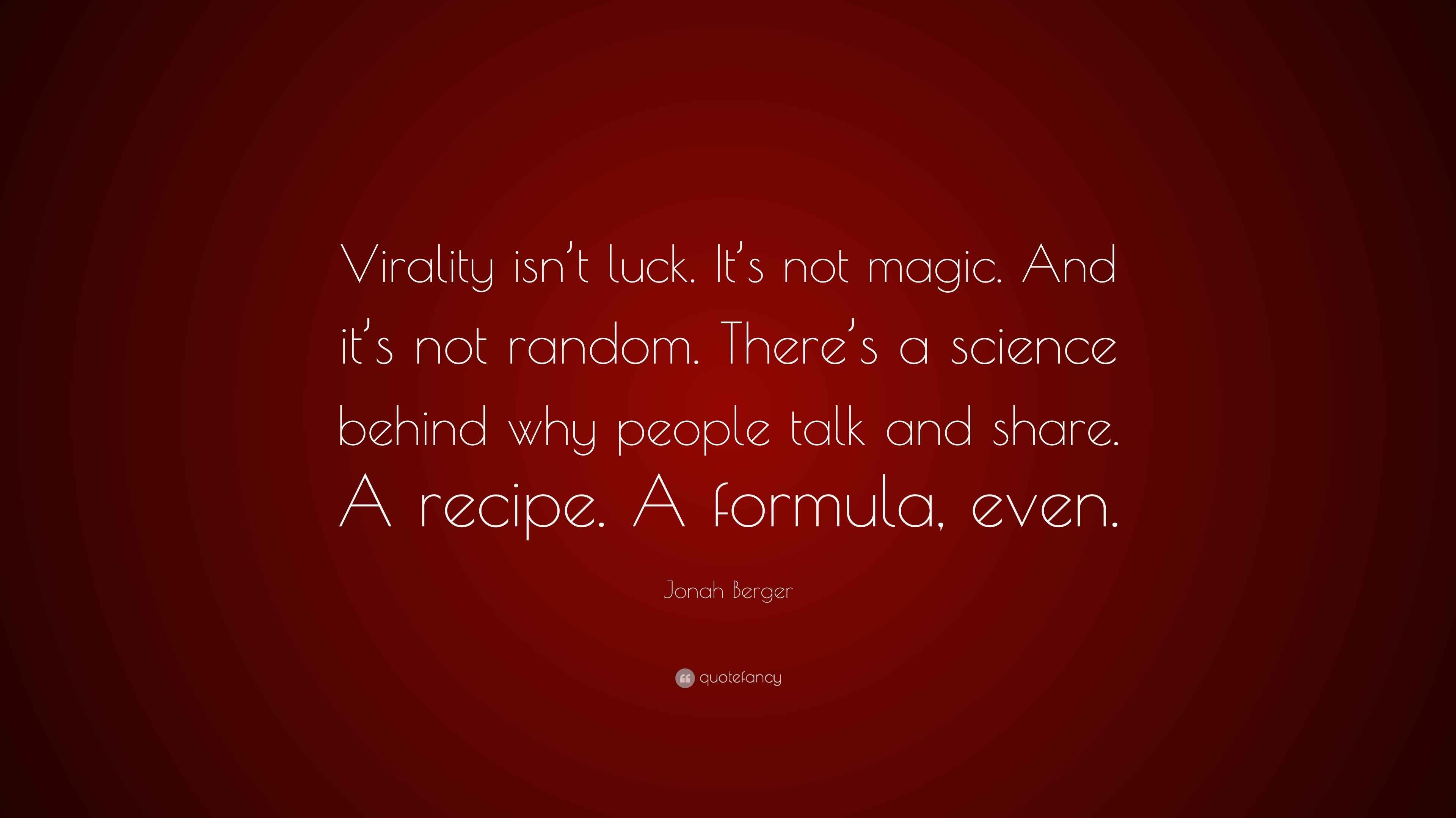 Jonah Berger Quote Virality Isn t Luck It s Not Magic And It s Not Random There s A Science 