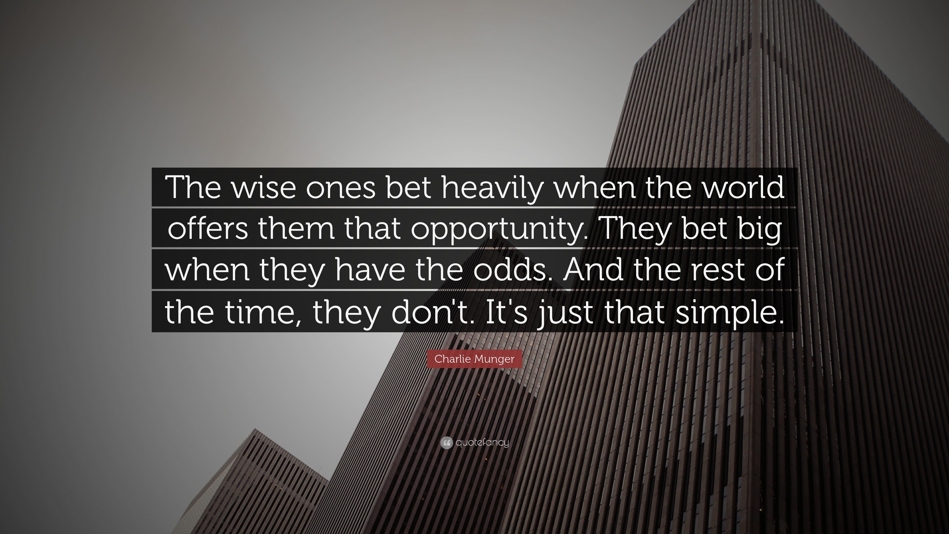 Charlie Munger Quote: “The wise ones bet heavily when the world offers ...