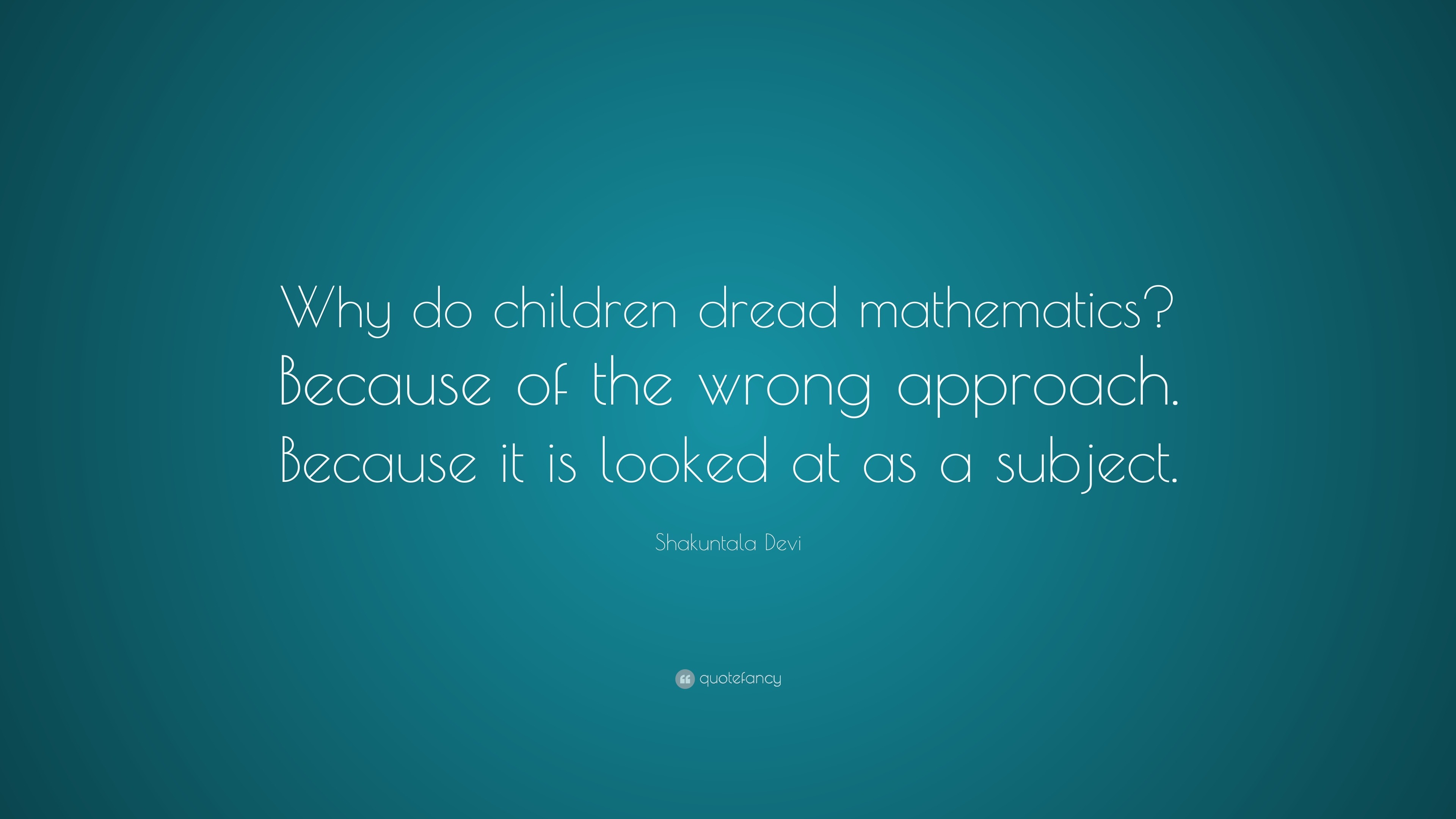 Shakuntala Devi Quote: “why Do Children Dread Mathematics? Because Of 